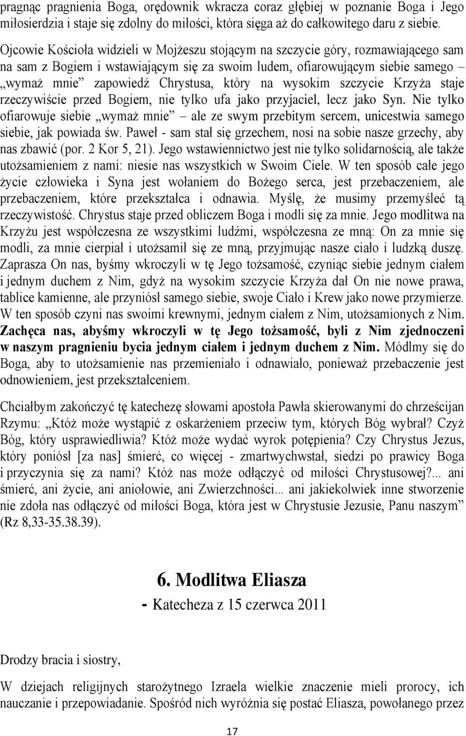 na wysokim szczycie Krzyża staje rzeczywiście przed Bogiem, nie tylko ufa jako przyjaciel, lecz jako Syn.