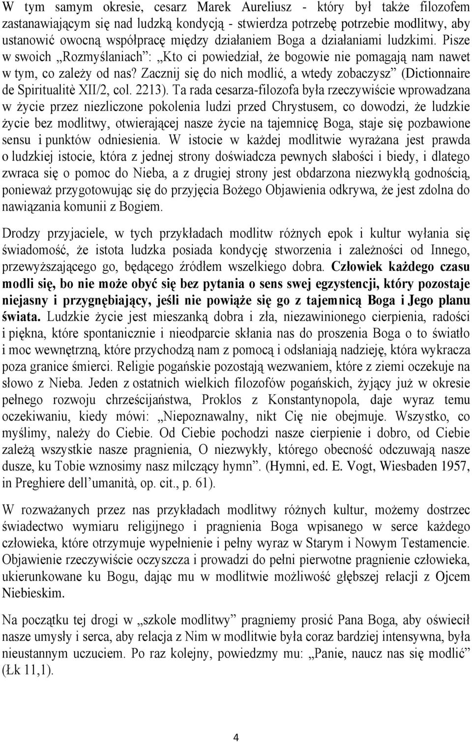 Zacznij się do nich modlić, a wtedy zobaczysz (Dictionnaire de Spiritualitè XII/2, col. 2213).