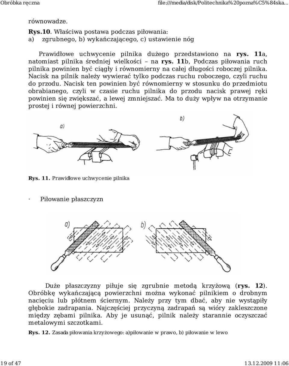 Nacisk na pilnik należy wywierać tylko podczas ruchu roboczego, czyli ruchu do przodu.