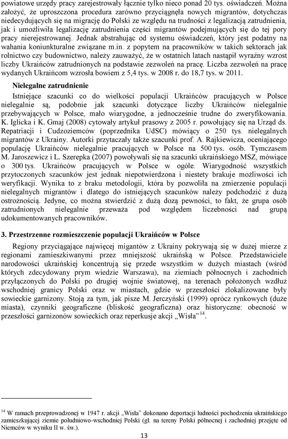 umożliwiła legalizację zatrudnienia części migrantów podejmujących się do tej pory pracy nierejestrowanej.