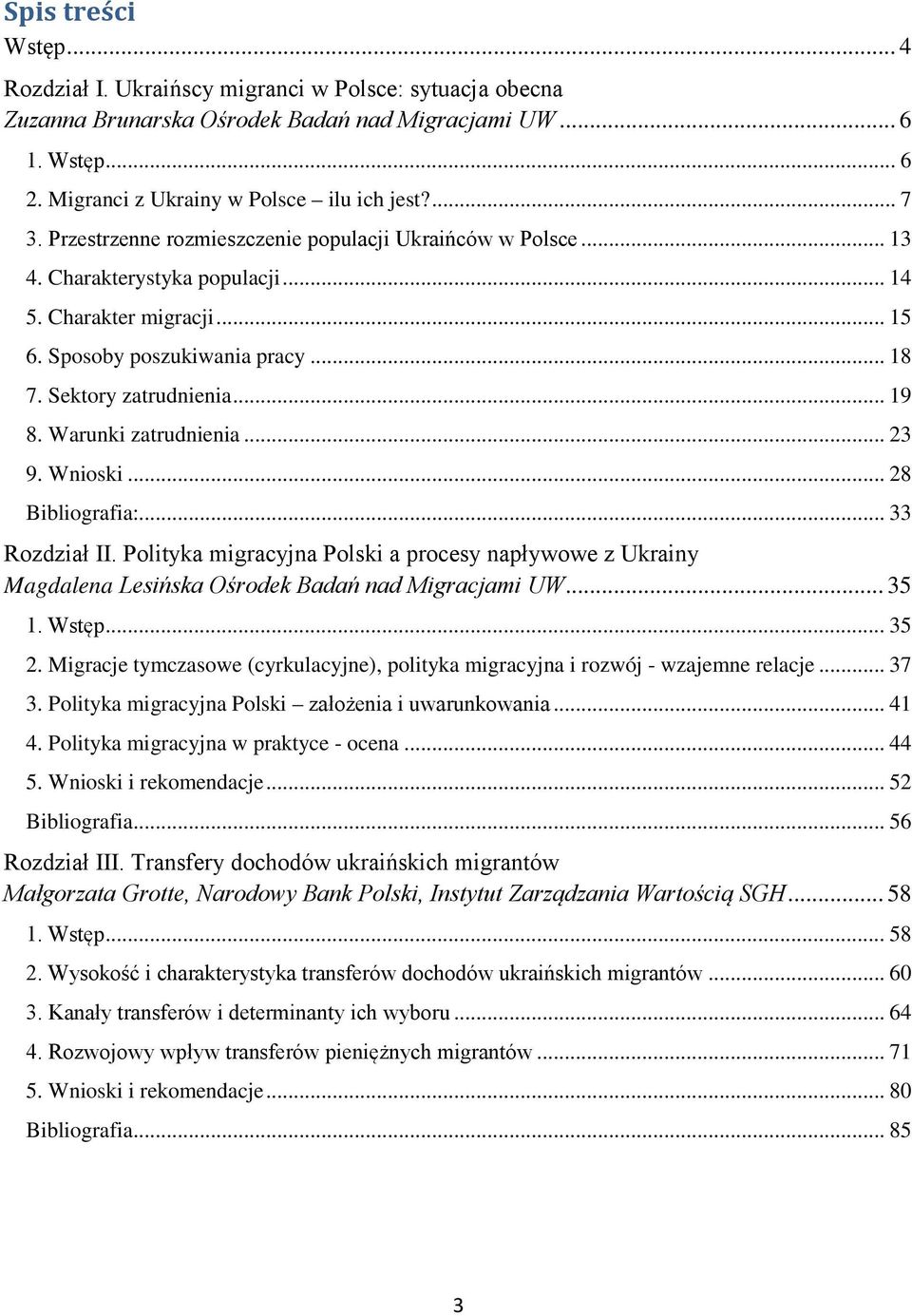 Warunki zatrudnienia... 23 9. Wnioski... 28 Bibliografia:... 33 Rozdział II. Polityka migracyjna Polski a procesy napływowe z Ukrainy Magdalena Lesińska Ośrodek Badań nad Migracjami UW... 35 1. Wstęp.