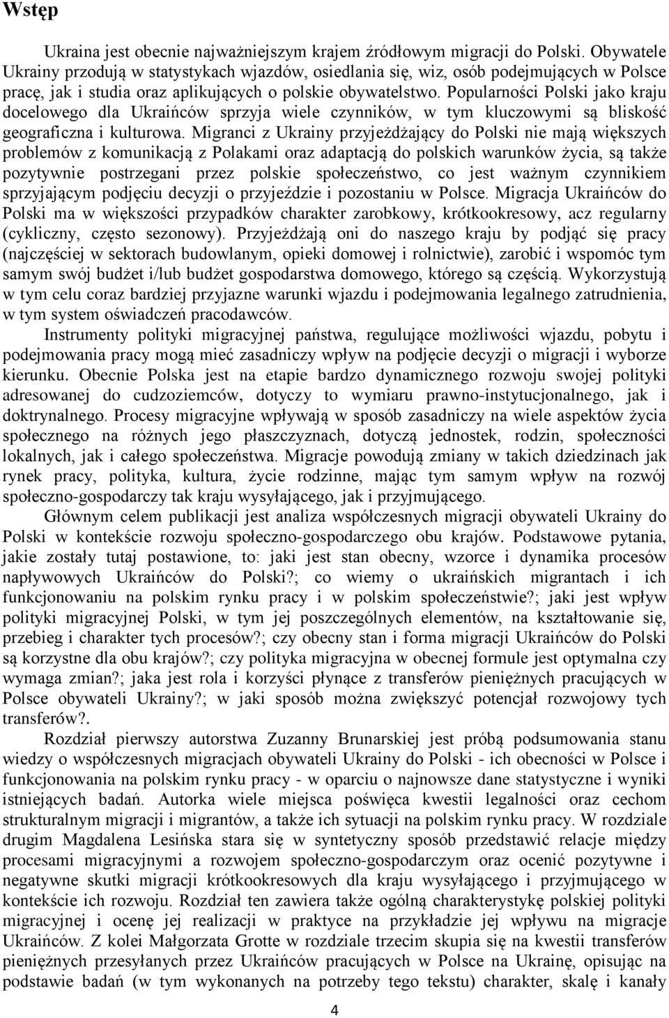 Popularności Polski jako kraju docelowego dla Ukraińców sprzyja wiele czynników, w tym kluczowymi są bliskość geograficzna i kulturowa.