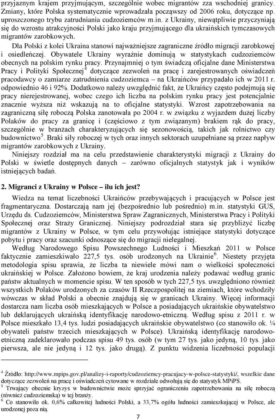 z Ukrainy, niewątpliwie przyczyniają się do wzrostu atrakcyjności Polski jako kraju przyjmującego dla ukraińskich tymczasowych migrantów zarobkowych.