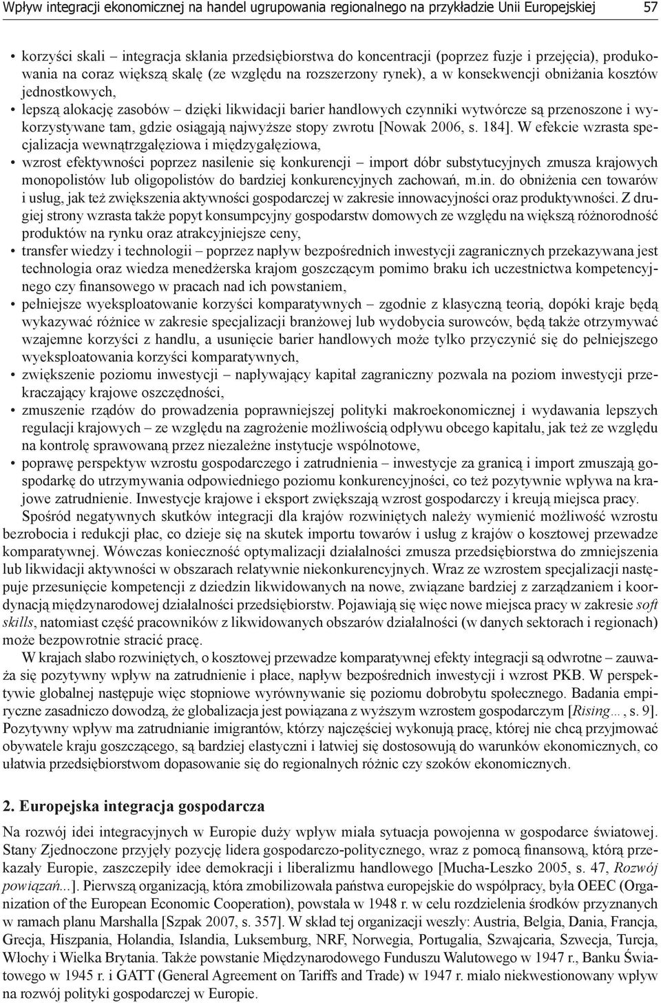 są przenoszone i wykorzystywane tam, gdzie osiągają najwyższe stopy zwrotu [Nowak 2006, s. 184].