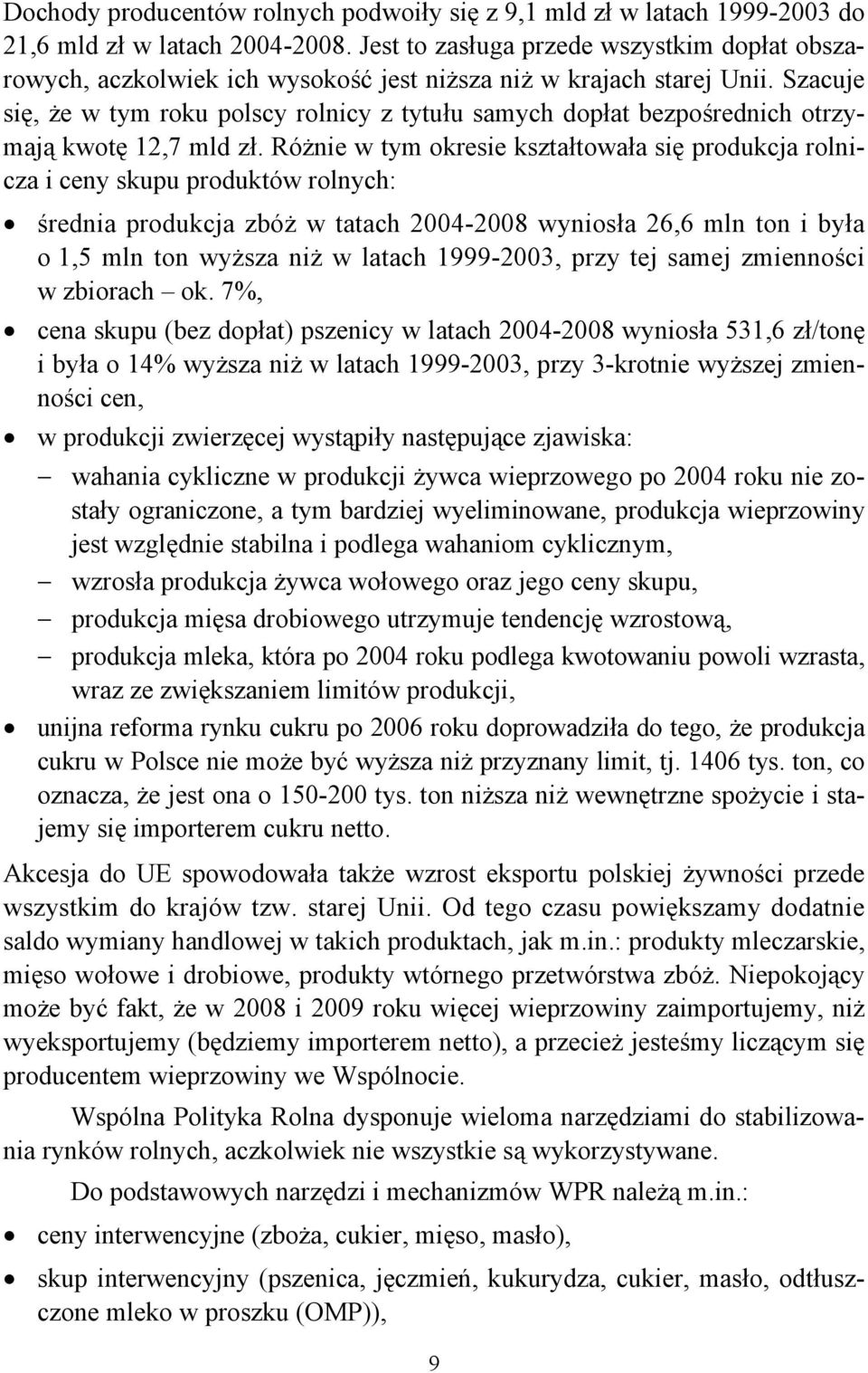 Szacuje się, że w tym roku polscy rolnicy z tytułu samych dopłat bezpośrednich otrzymają kwotę 12,7 mld zł.