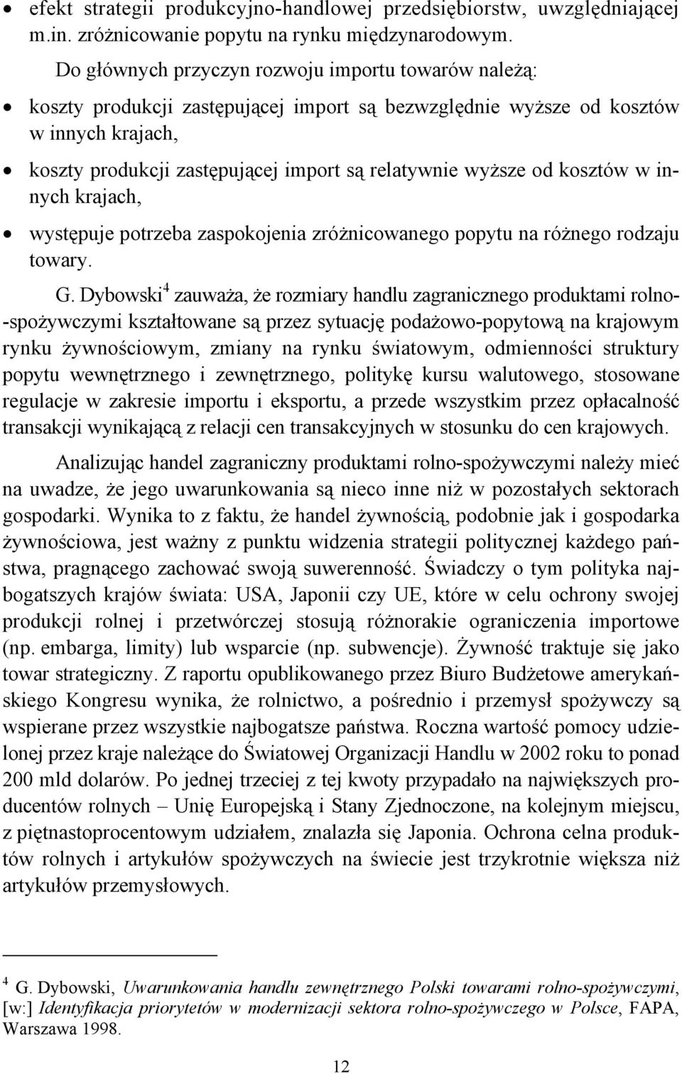 od kosztów w innych krajach, występuje potrzeba zaspokojenia zróżnicowanego popytu na różnego rodzaju towary. G.