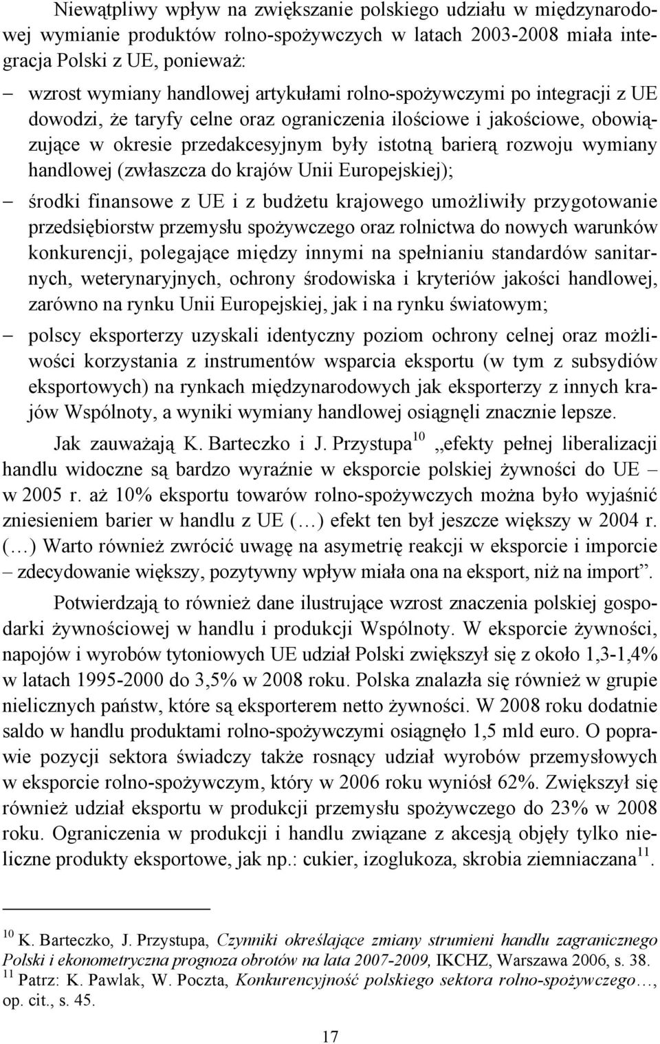 handlowej (zwłaszcza do krajów Unii Europejskiej); środki finansowe z UE i z budżetu krajowego umożliwiły przygotowanie przedsiębiorstw przemysłu spożywczego oraz rolnictwa do nowych warunków