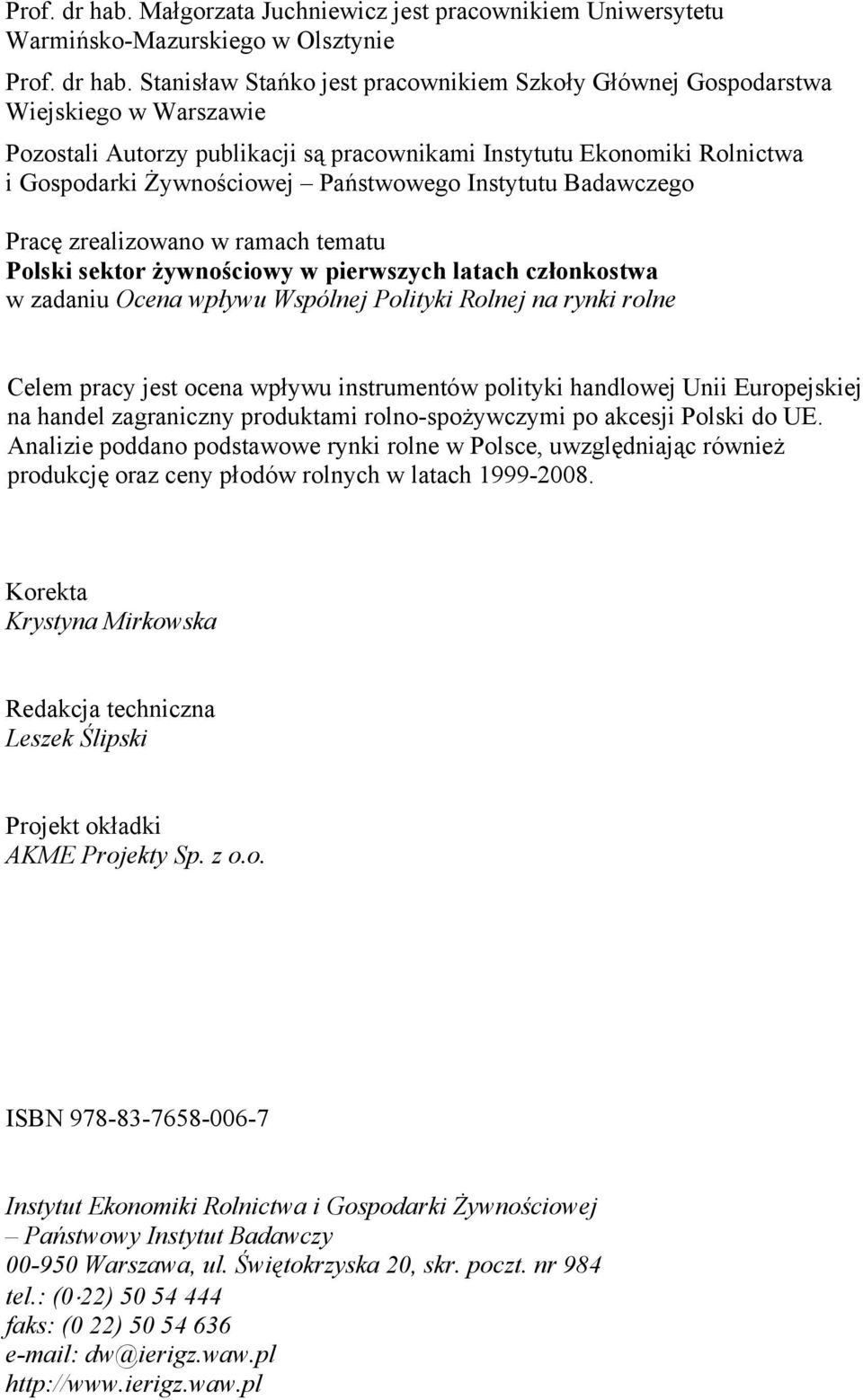 publikacji są pracownikami Instytutu Ekonomiki Rolnictwa i Gospodarki Żywnościowej Państwowego Instytutu Badawczego Pracę zrealizowano w ramach tematu Polski sektor żywnościowy w pierwszych latach