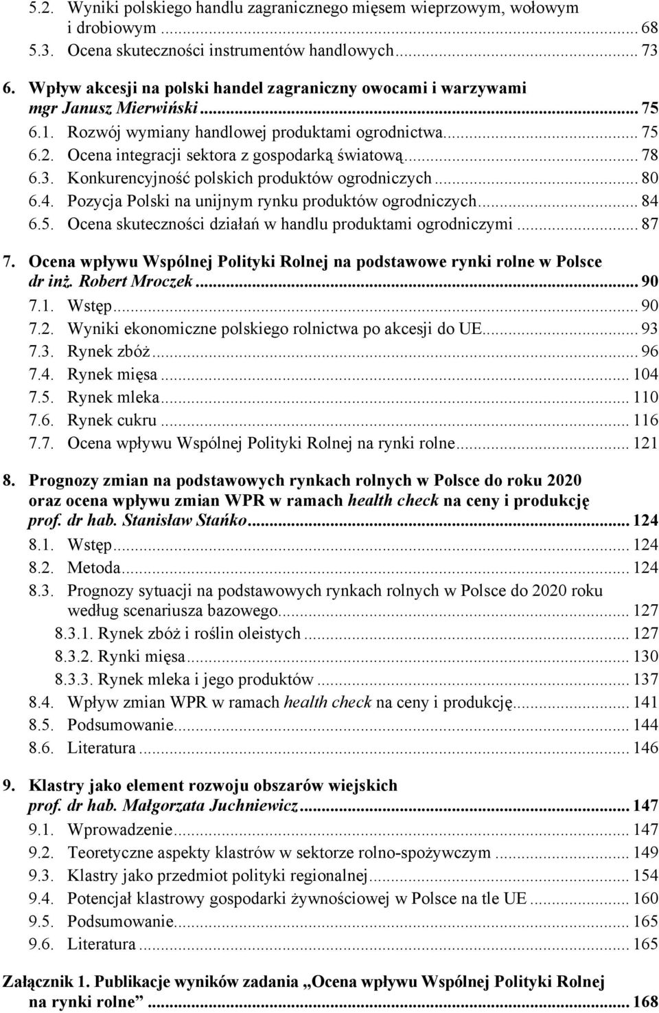 Ocena integracji sektora z gospodarką światową... 78 6.3. Konkurencyjność polskich produktów ogrodniczych... 80 6.4. Pozycja Polski na unijnym rynku produktów ogrodniczych... 84 6.5.