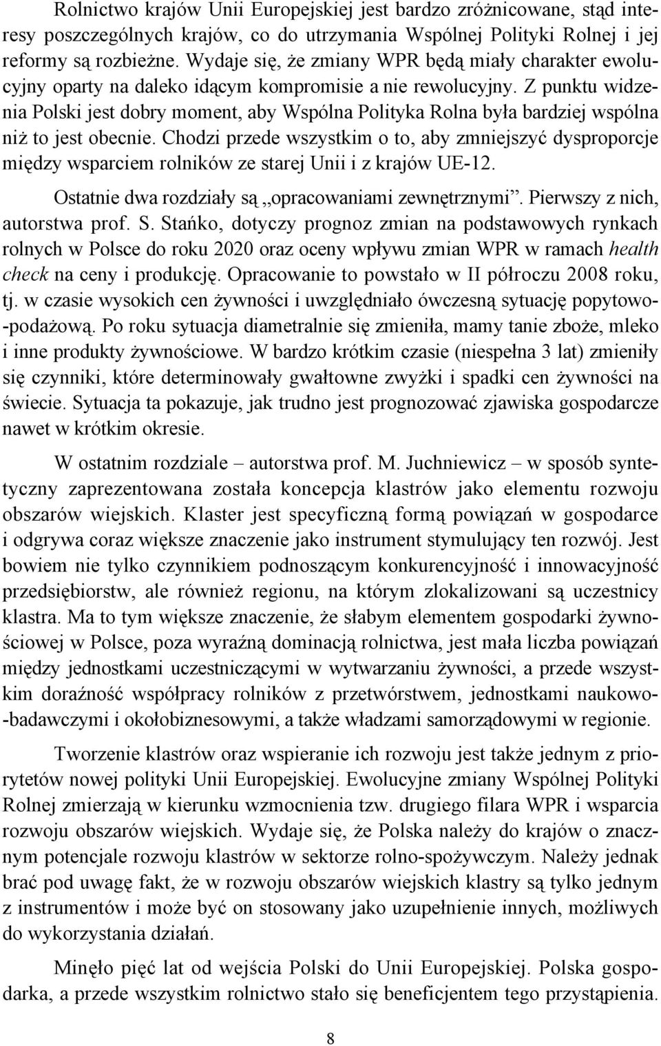 Z punktu widzenia Polski jest dobry moment, aby Wspólna Polityka Rolna była bardziej wspólna niż to jest obecnie.