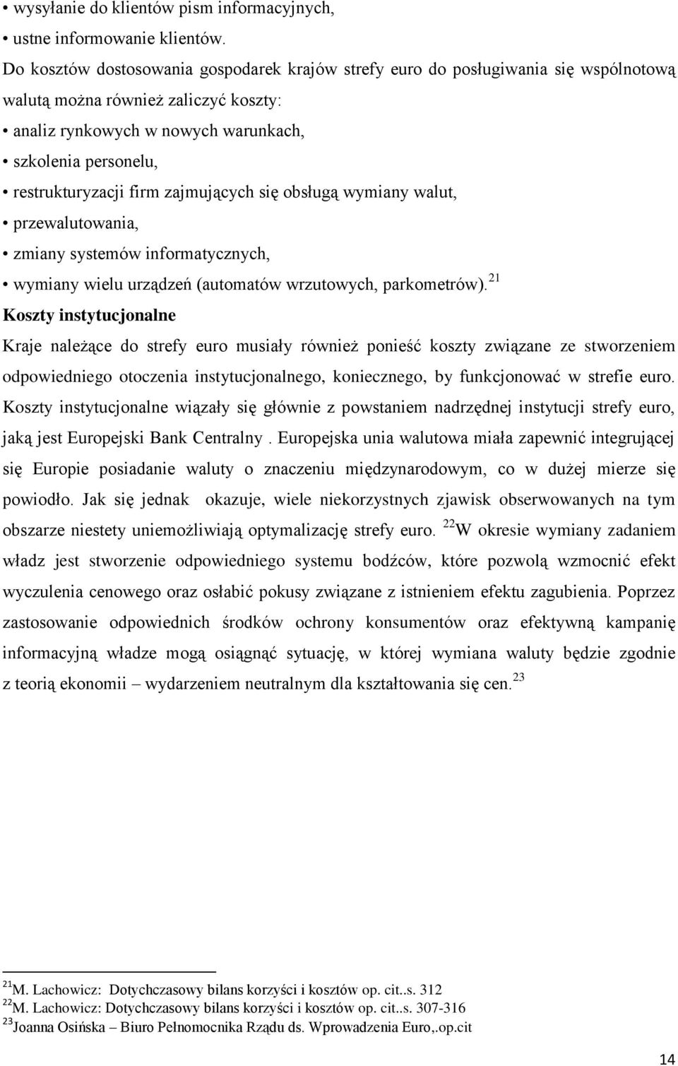 firm zajmujących się obsługą wymiany walut, przewalutowania, zmiany systemów informatycznych, wymiany wielu urządzeń (automatów wrzutowych, parkometrów).