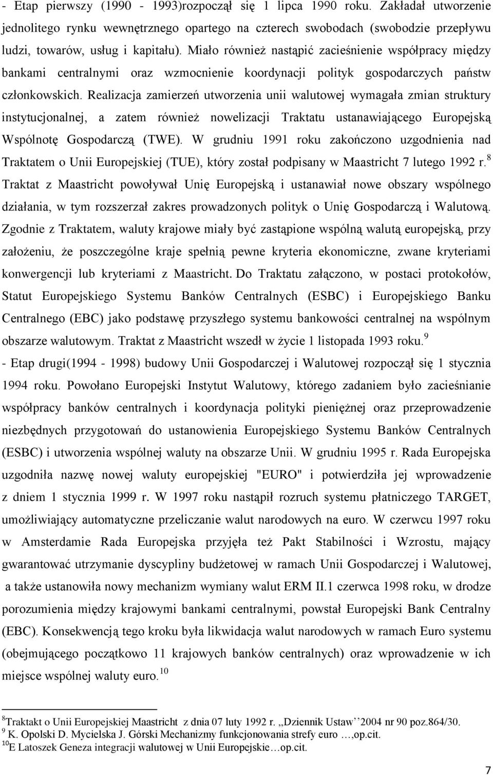 Realizacja zamierzeń utworzenia unii walutowej wymagała zmian struktury instytucjonalnej, a zatem również nowelizacji Traktatu ustanawiającego Europejską Wspólnotę Gospodarczą (TWE).