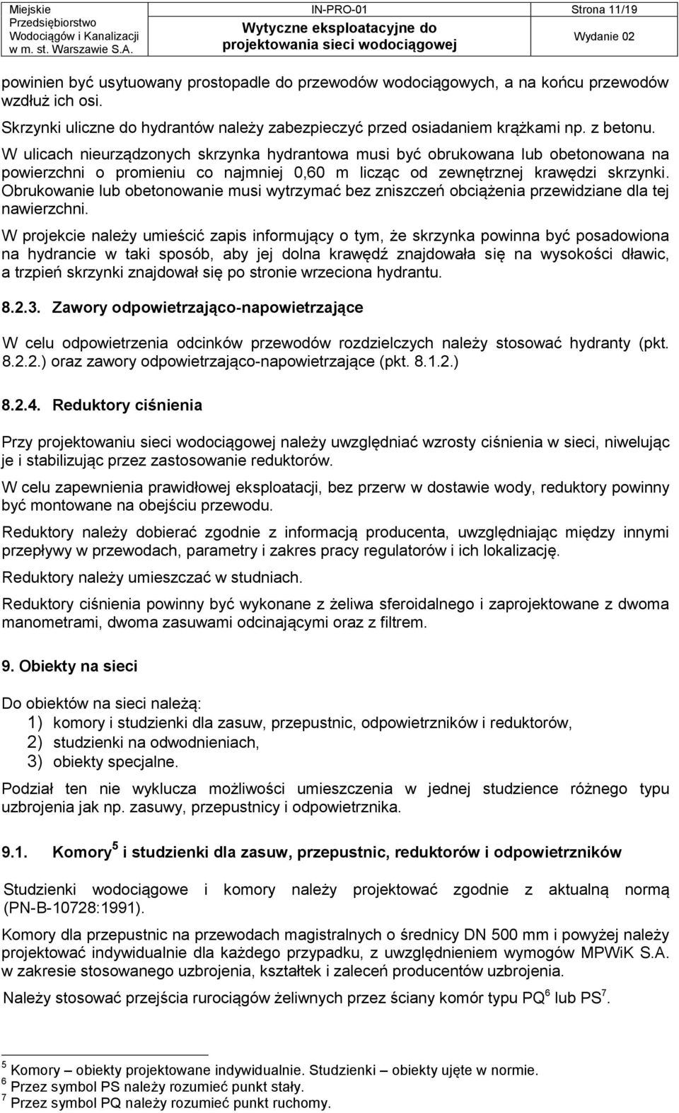 W ulicach nieurządzonych skrzynka hydrantowa musi być obrukowana lub obetonowana na powierzchni o promieniu co najmniej 0,60 m licząc od zewnętrznej krawędzi skrzynki.