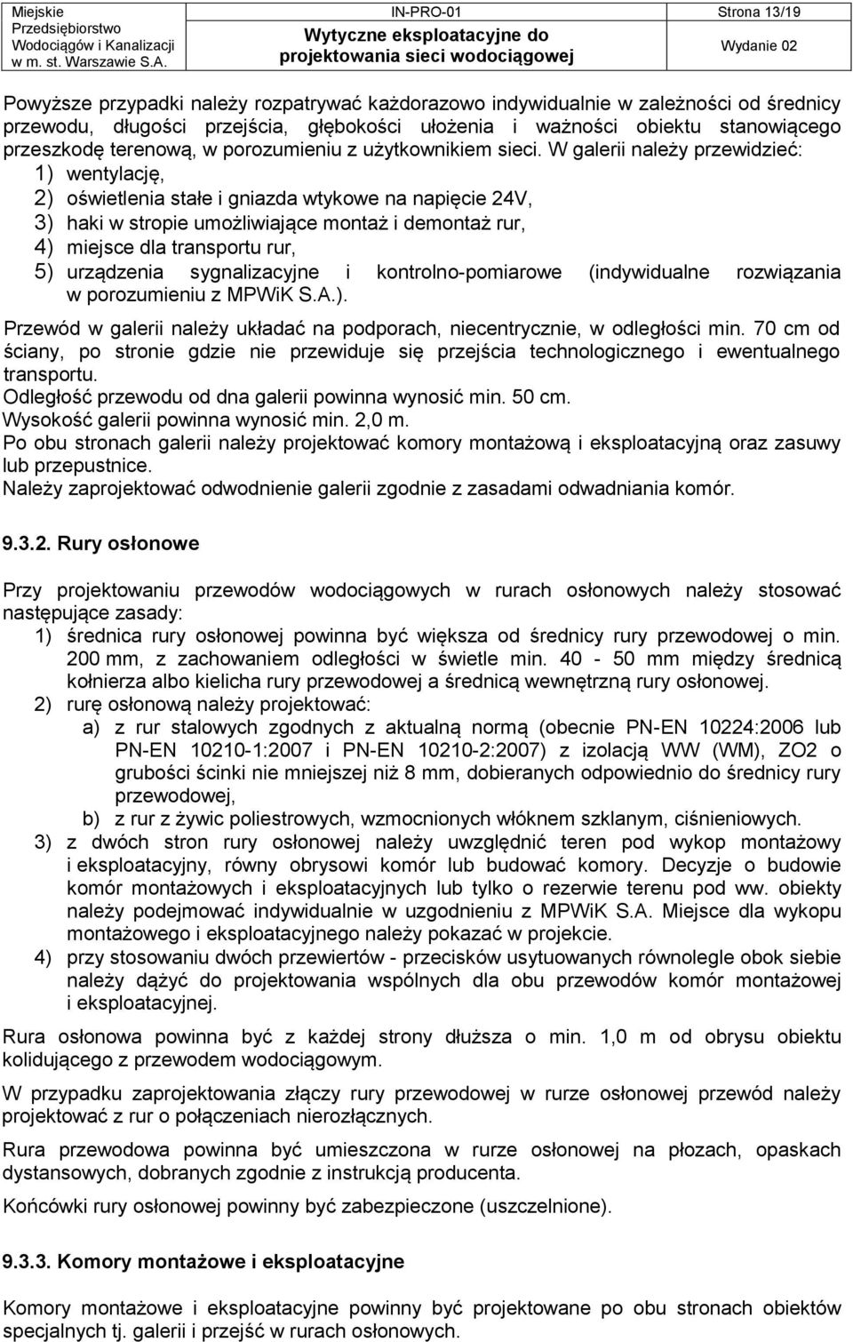 W galerii należy przewidzieć: 1) wentylację, 2) oświetlenia stałe i gniazda wtykowe na napięcie 24V, 3) haki w stropie umożliwiające montaż i demontaż rur, 4) miejsce dla transportu rur, 5)