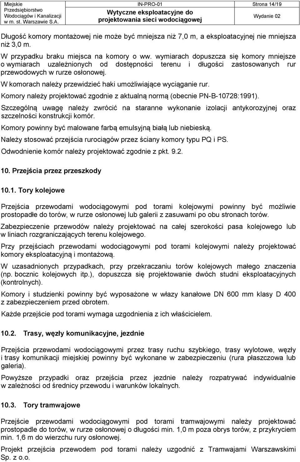 W komorach należy przewidzieć haki umożliwiające wyciąganie rur. Komory należy projektować zgodnie z aktualną normą (obecnie PN-B-10728:1991).