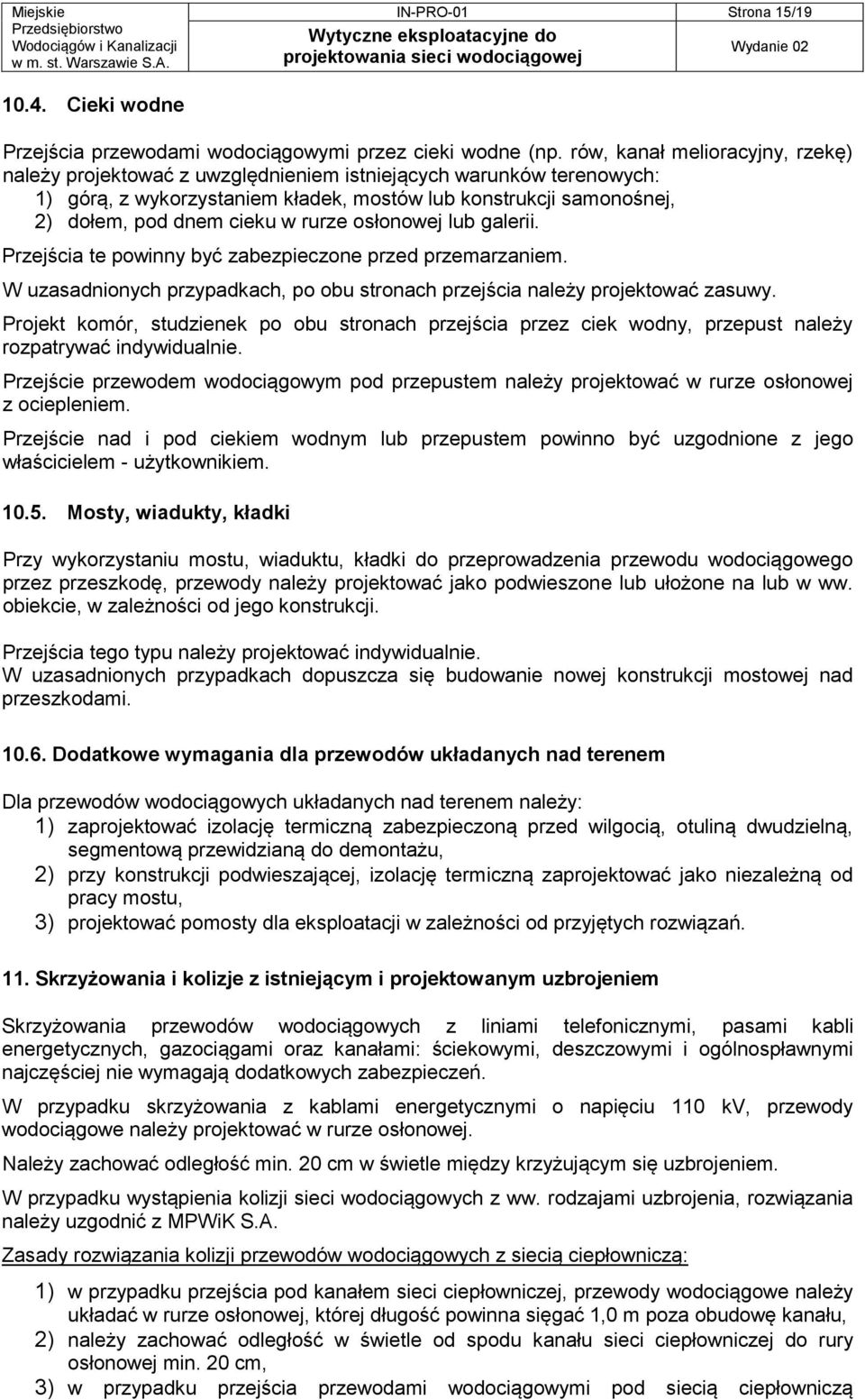 rurze osłonowej lub galerii. Przejścia te powinny być zabezpieczone przed przemarzaniem. W uzasadnionych przypadkach, po obu stronach przejścia należy projektować zasuwy.