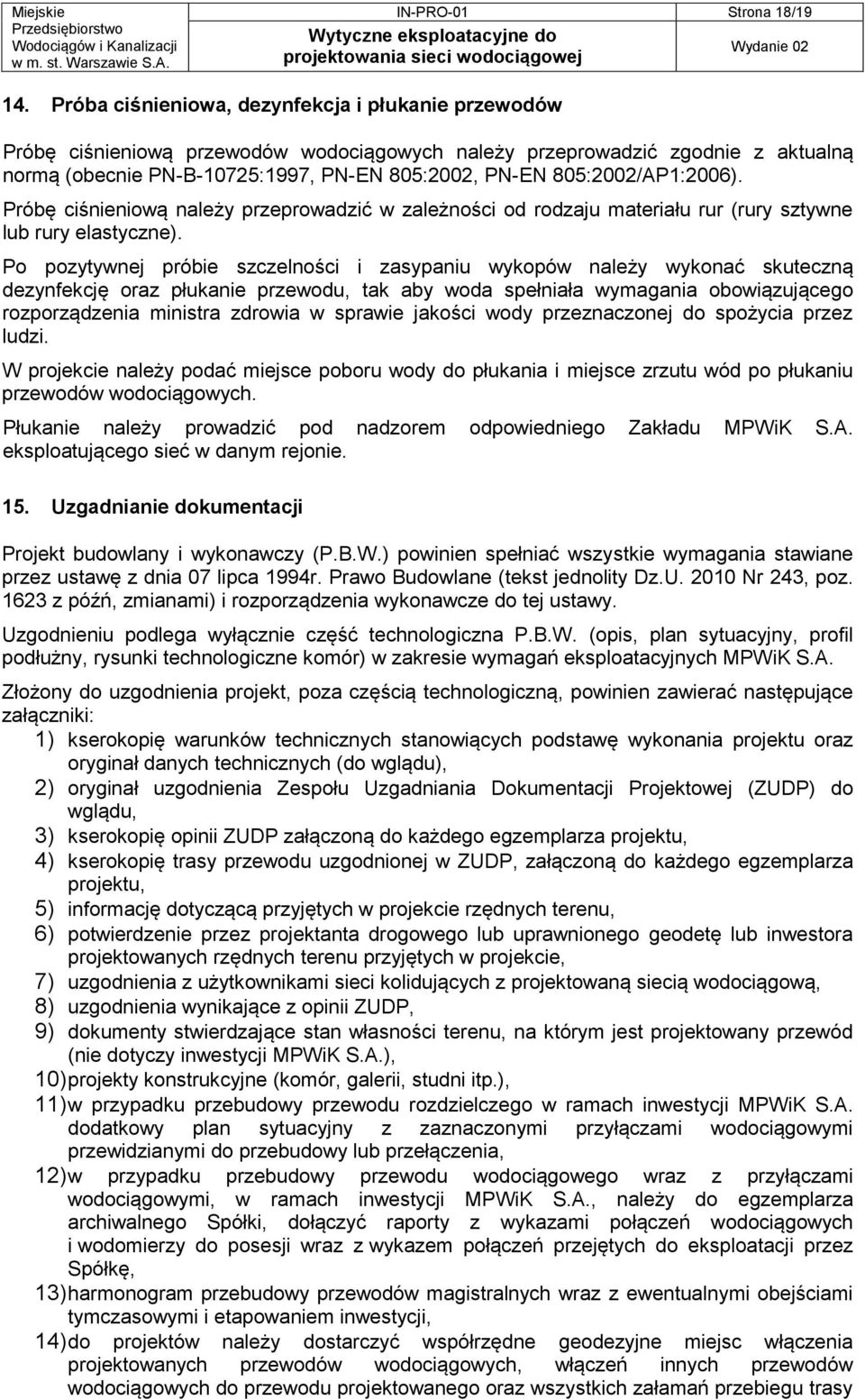 805:2002/AP1:2006). Próbę ciśnieniową należy przeprowadzić w zależności od rodzaju materiału rur (rury sztywne lub rury elastyczne).