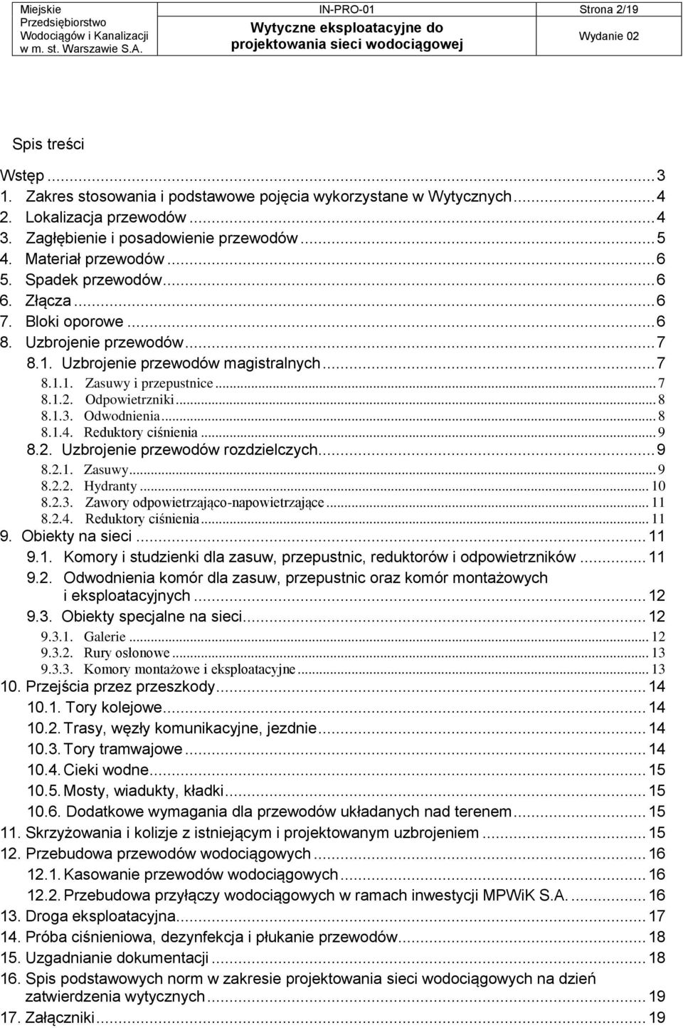 Odpowietrzniki... 8 8.1.3. Odwodnienia... 8 8.1.4. Reduktory ciśnienia... 9 8.2. Uzbrojenie przewodów rozdzielczych... 9 8.2.1. Zasuwy... 9 8.2.2. Hydranty... 10 8.2.3. Zawory odpowietrzająco-napowietrzające.