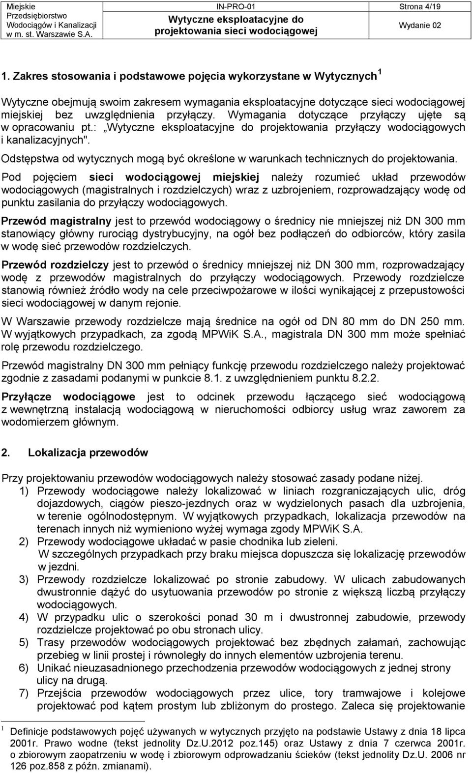 Wymagania dotyczące przyłączy ujęte są w opracowaniu pt.: projektowania przyłączy wodociągowych i kanalizacyjnych".