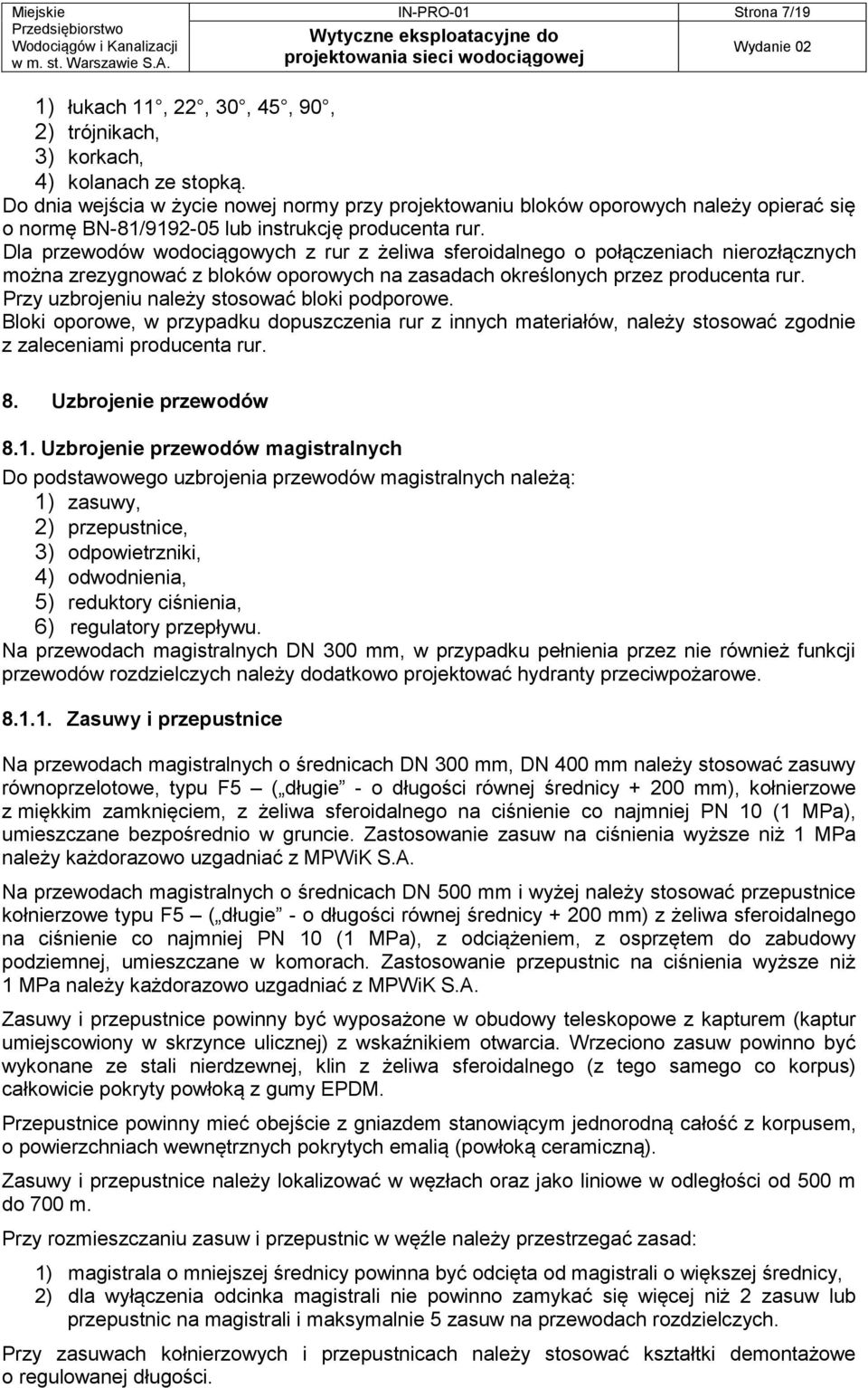 Dla przewodów wodociągowych z rur z żeliwa sferoidalnego o połączeniach nierozłącznych można zrezygnować z bloków oporowych na zasadach określonych przez producenta rur.