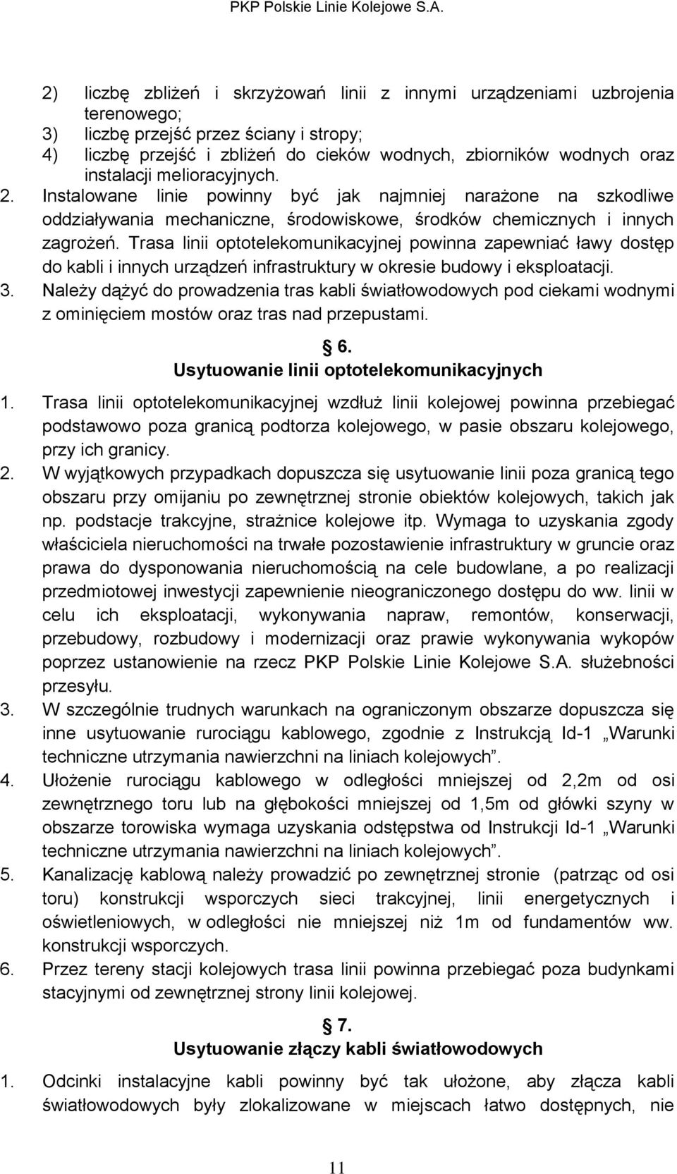 Trasa linii optotelekomunikacyjnej powinna zapewniać ławy dostęp do kabli i innych urządzeń infrastruktury w okresie budowy i eksploatacji. 3.