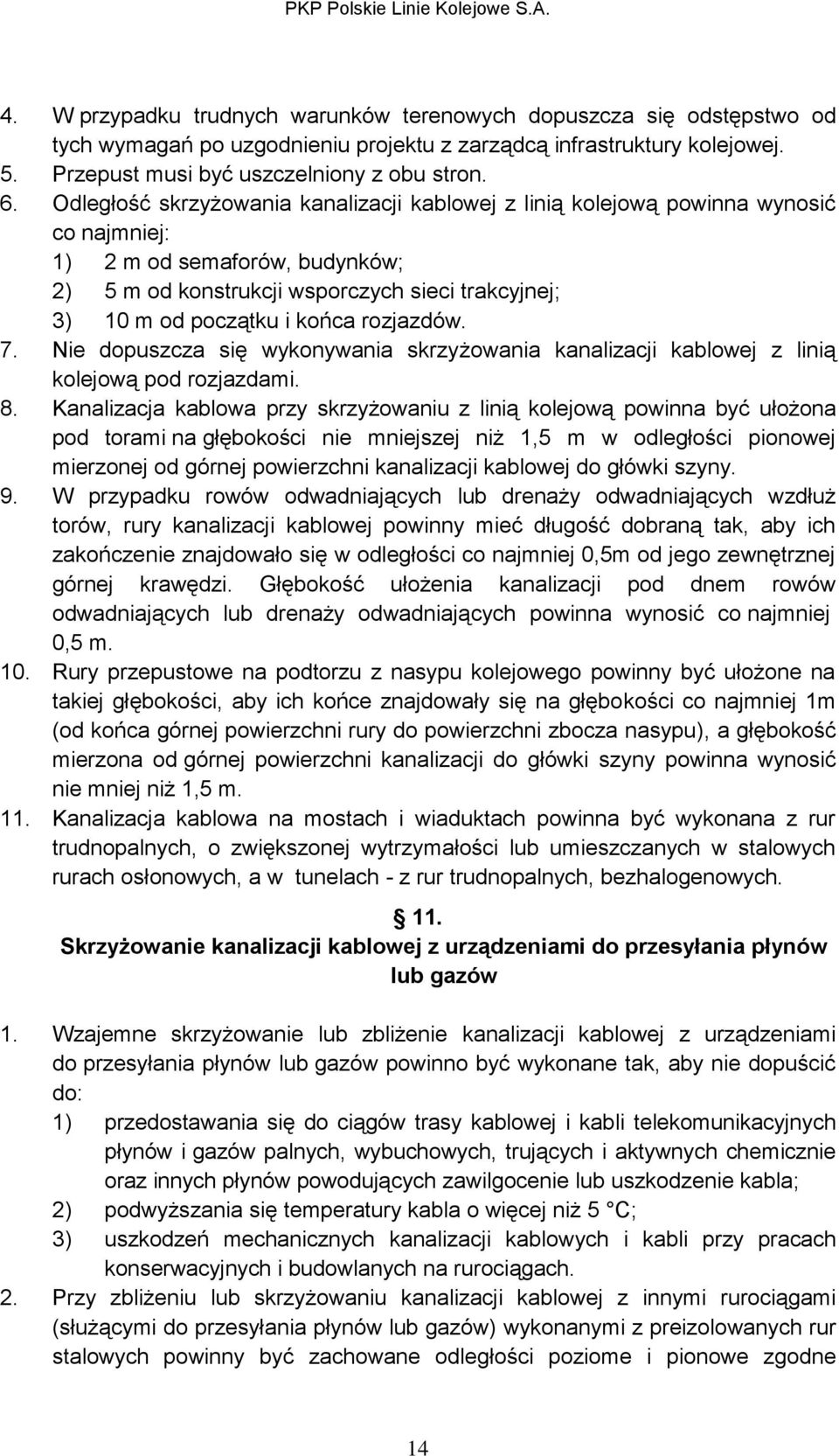 rozjazdów. 7. Nie dopuszcza się wykonywania skrzyżowania kanalizacji kablowej z linią kolejową pod rozjazdami. 8.