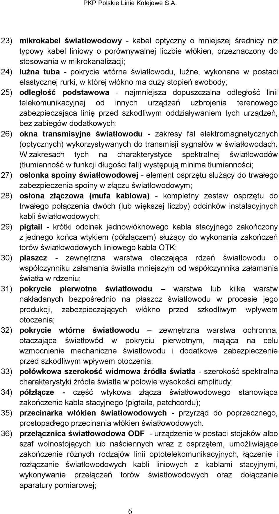 innych urządzeń uzbrojenia terenowego zabezpieczająca linię przed szkodliwym oddziaływaniem tych urządzeń, bez zabiegów dodatkowych; 26) okna transmisyjne światłowodu - zakresy fal