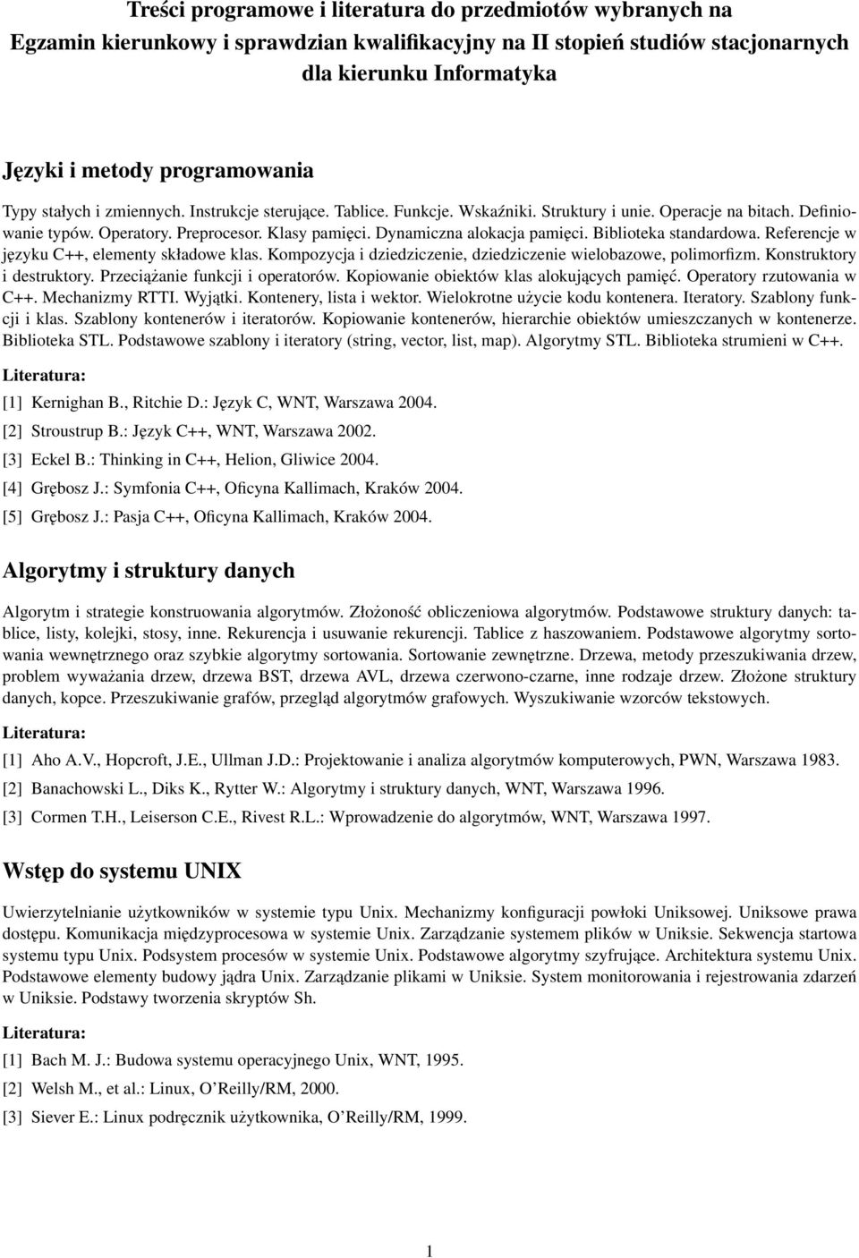 Dynamiczna alokacja pamięci. Biblioteka standardowa. Referencje w języku C++, elementy składowe klas. Kompozycja i dziedziczenie, dziedziczenie wielobazowe, polimorfizm. Konstruktory i destruktory.