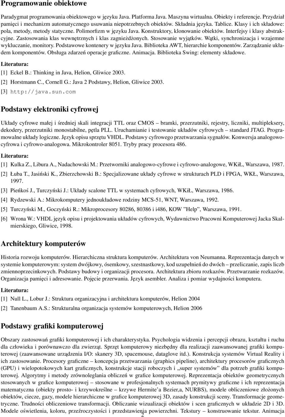 Konstruktory, klonowanie obiektów. Interfejsy i klasy abstrakcyjne. Zastosowania klas wewnętrznych i klas zagnieżdżonych. Stosowanie wyjątków. Wątki, synchronizacja i wzajemne wykluczanie, monitory.