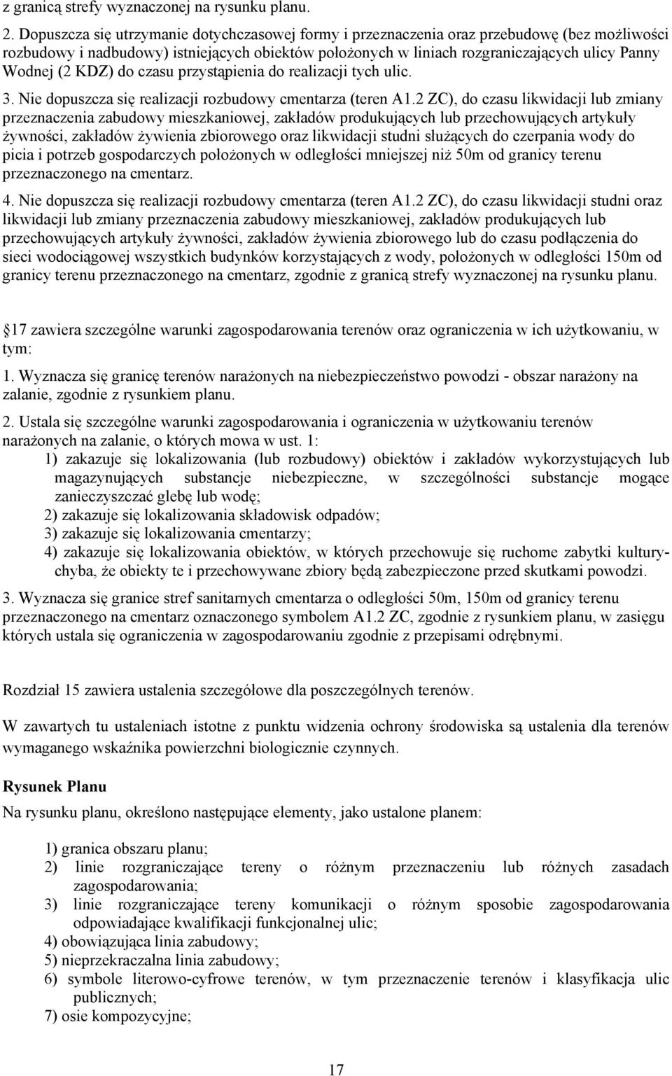 KDZ) do czasu przystąpienia do realizacji tych ulic. 3. Nie dopuszcza się realizacji rozbudowy cmentarza (teren A1.