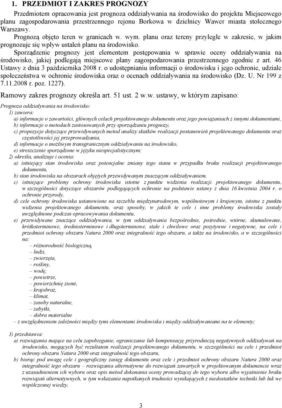 Sporządzenie prognozy jest elementem postępowania w sprawie oceny oddziaływania na środowisko, jakiej podlegają miejscowe plany zagospodarowania przestrzennego zgodnie z art.