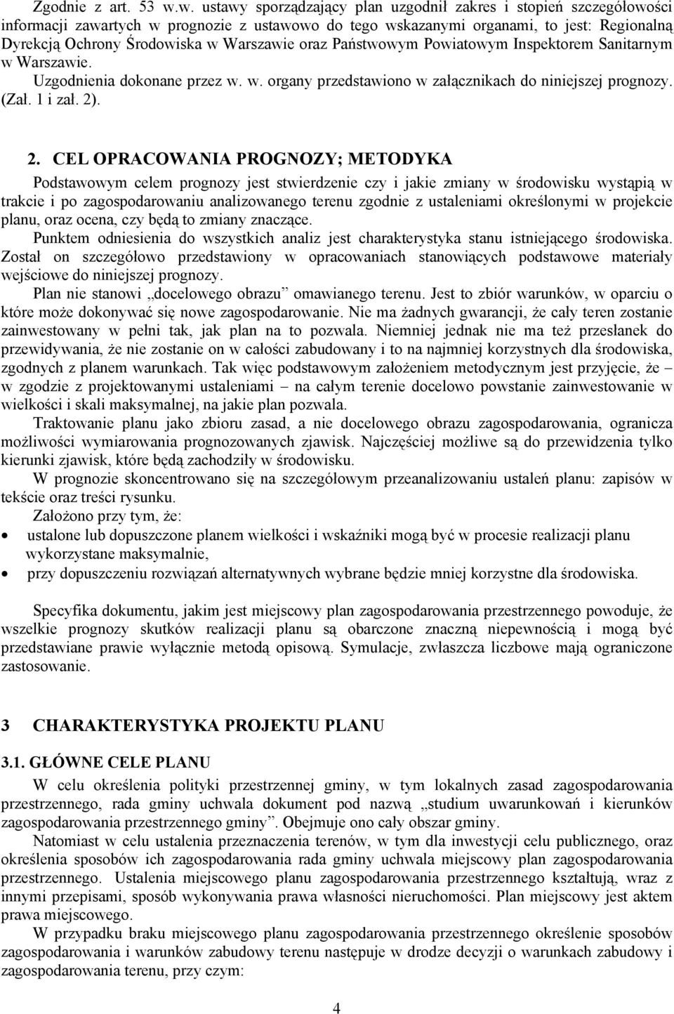 Warszawie oraz Państwowym Powiatowym Inspektorem Sanitarnym w Warszawie. Uzgodnienia dokonane przez w. w. organy przedstawiono w załącznikach do niniejszej prognozy. (Zał. 1 i zał. 2)