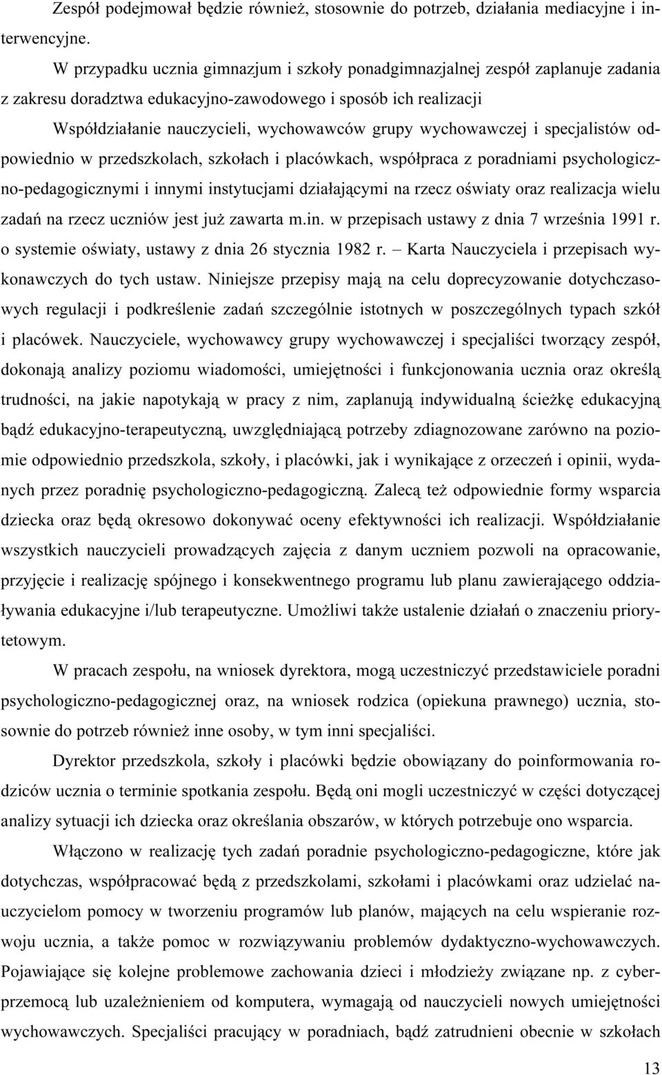 wychowawczej i specjalistów odpowiednio w przedszkolach, szkołach i placówkach, współpraca z poradniami psychologiczno-pedagogicznymi i innymi instytucjami działającymi na rzecz oświaty oraz