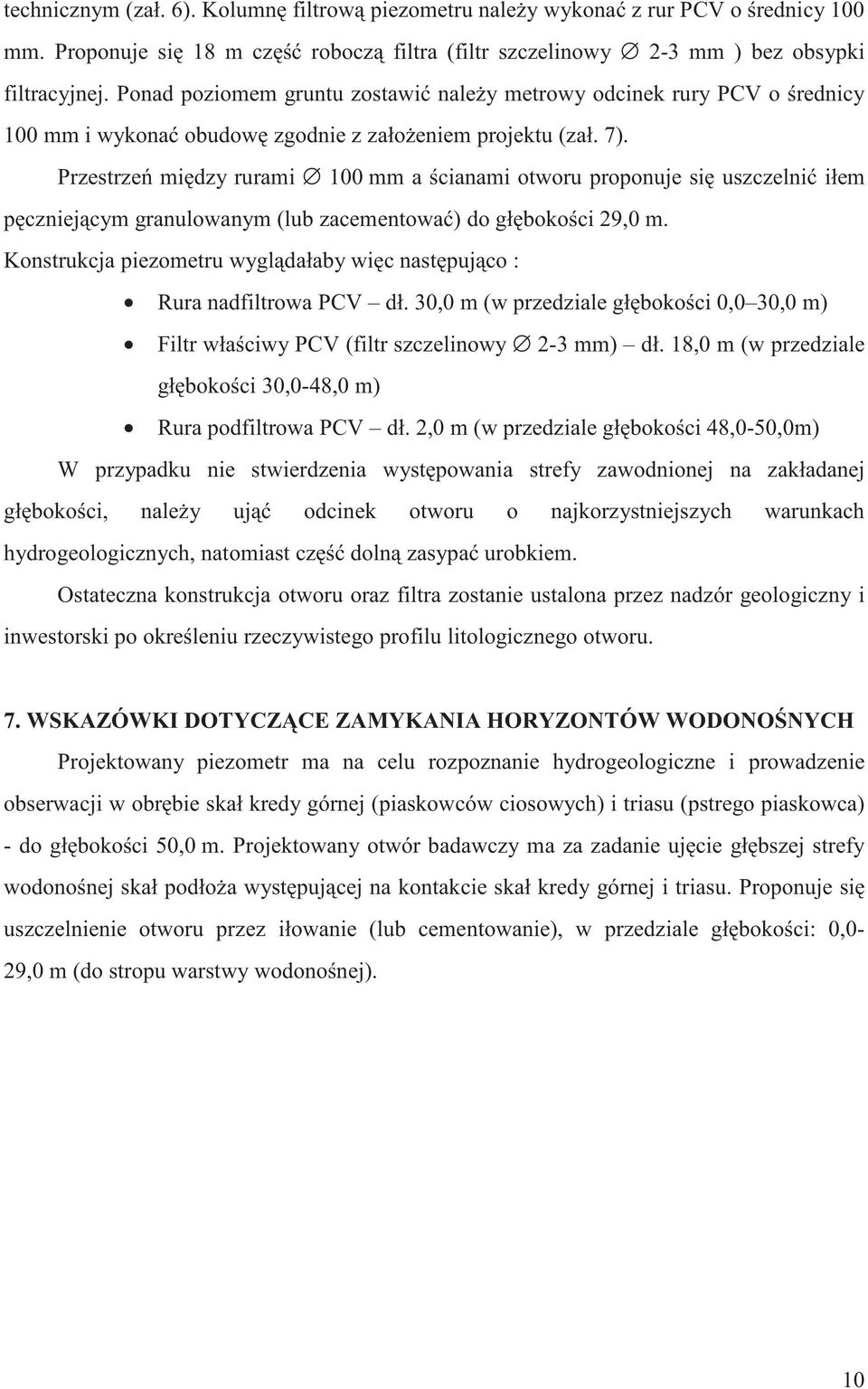 granulowanym (lub zacementowa ) do gł boko ci 29,0 m Konstrukcja piezometru wygl dałaby wi c nast puj co : Rura nadfiltrowa PCV dł 30,0 m (w przedziale gł boko ci 0,0 30,0 m) Filtr wła ciwy PCV