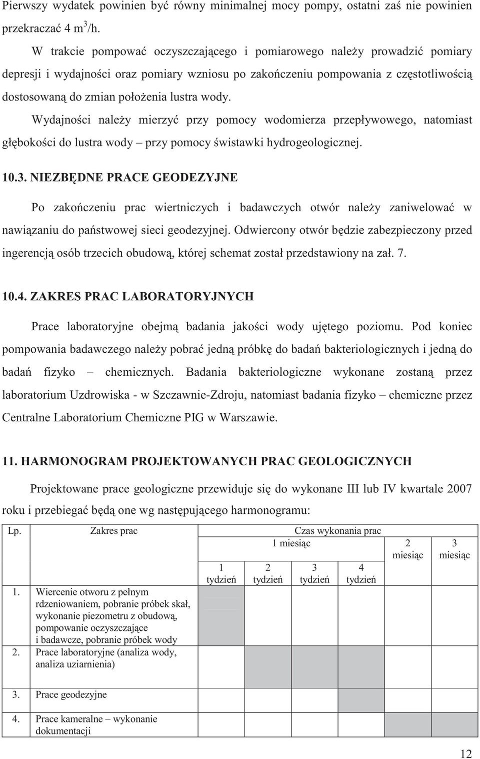 wody przy pomocy wistawki hydrogeologicznej 103 NIEZB DNE PRACE GEODEZYJNE Po zako czeniu prac wiertniczych i badawczych otwór nale y zaniwelowa w nawi zaniu do pa stwowej sieci geodezyjnej