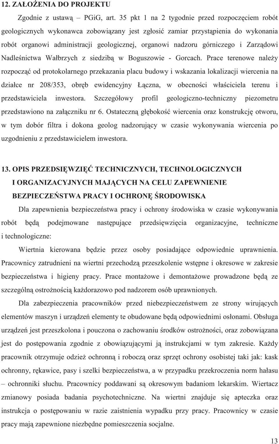 wskazania lokalizacji wiercenia na działce nr 208/353, obr b ewidencyjny Ł czna, w obecno ci wła ciciela terenu i przedstawiciela inwestora Szczegółowy profil geologiczno-techniczny piezometru