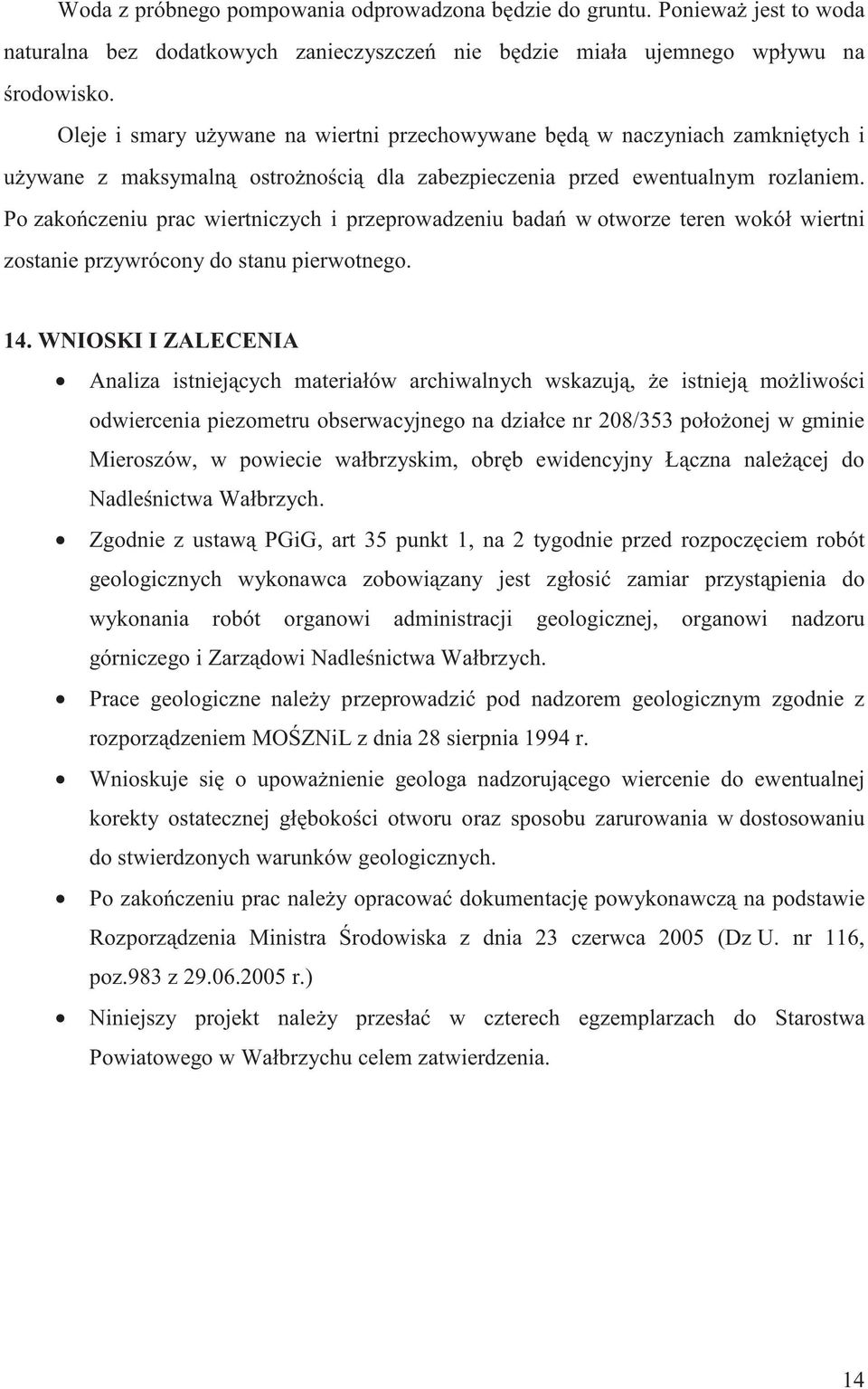 wokół wiertni zostanie przywrócony do stanu pierwotnego 14 WNIOSKI I ZALECENIA Analiza istniej cych materiałów archiwalnych wskazuj, e istniej mo liwo ci odwiercenia piezometru obserwacyjnego na