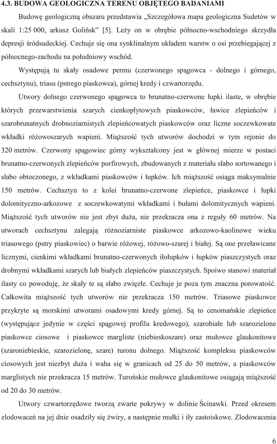 i górnego, cechsztynu), triasu (pstrego piaskowca), górnej kredy i czwartorz du Utwory dolnego czerwonego sp gowca to brunatno-czerwone łupki ilaste, w obr bie których przewarstwienia szarych