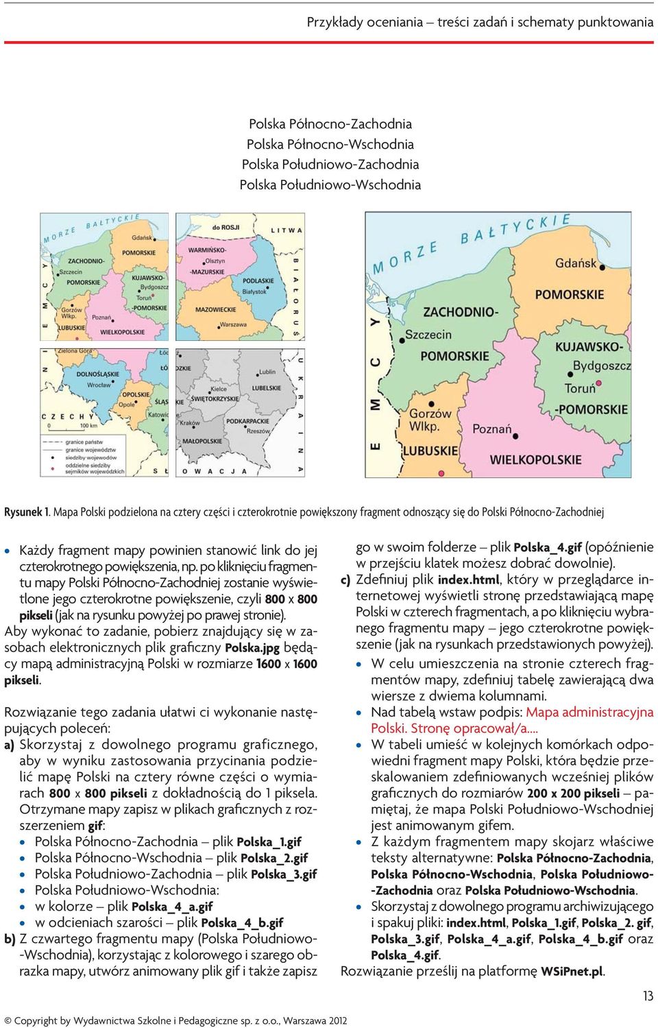 np. po kliknięciu fragmentu mapy Polski Północno-Zachodniej zostanie wyświetlone jego czterokrotne powiększenie, czyli 800 x 800 pikseli (jak na rysunku powyżej po prawej stronie).