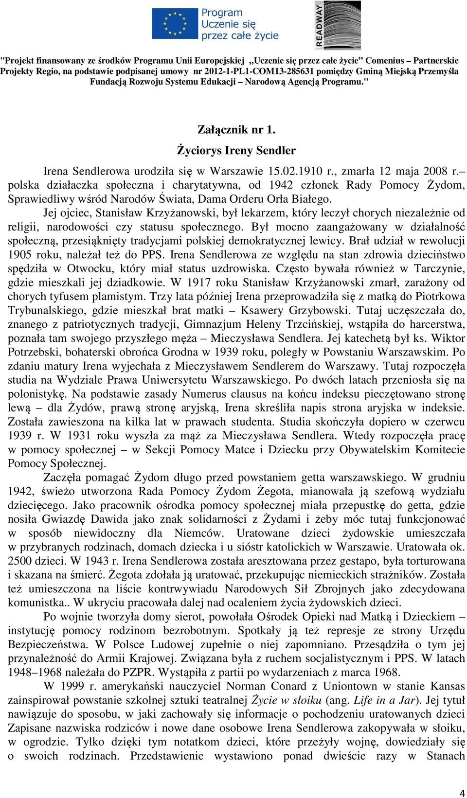 Jej ojciec, Stanisław Krzyżanowski, był lekarzem, który leczył chorych niezależnie od religii, narodowości czy statusu społecznego.