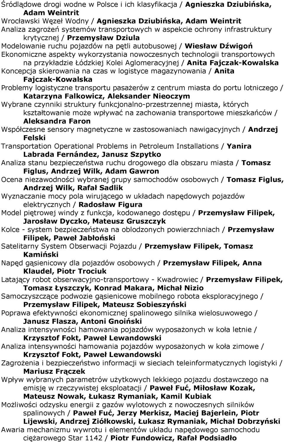 transportowych na przykładzie Łódzkiej Kolei Aglomeracyjnej / Anita Fajczak-Kowalska Koncepcja skierowania na czas w logistyce magazynowania / Anita Fajczak-Kowalska Problemy logistyczne transportu