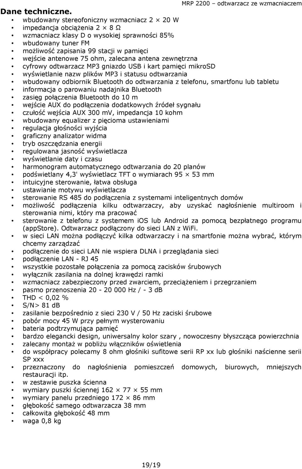 zalecana antena zewnętrzna cyfrowy odtwarzacz MP3 gniazdo USB i kart pamięci mikrosd wyświetlanie nazw plików MP3 i statusu odtwarzania wbudowany odbiornik Bluetooth do odtwarzania z telefonu,