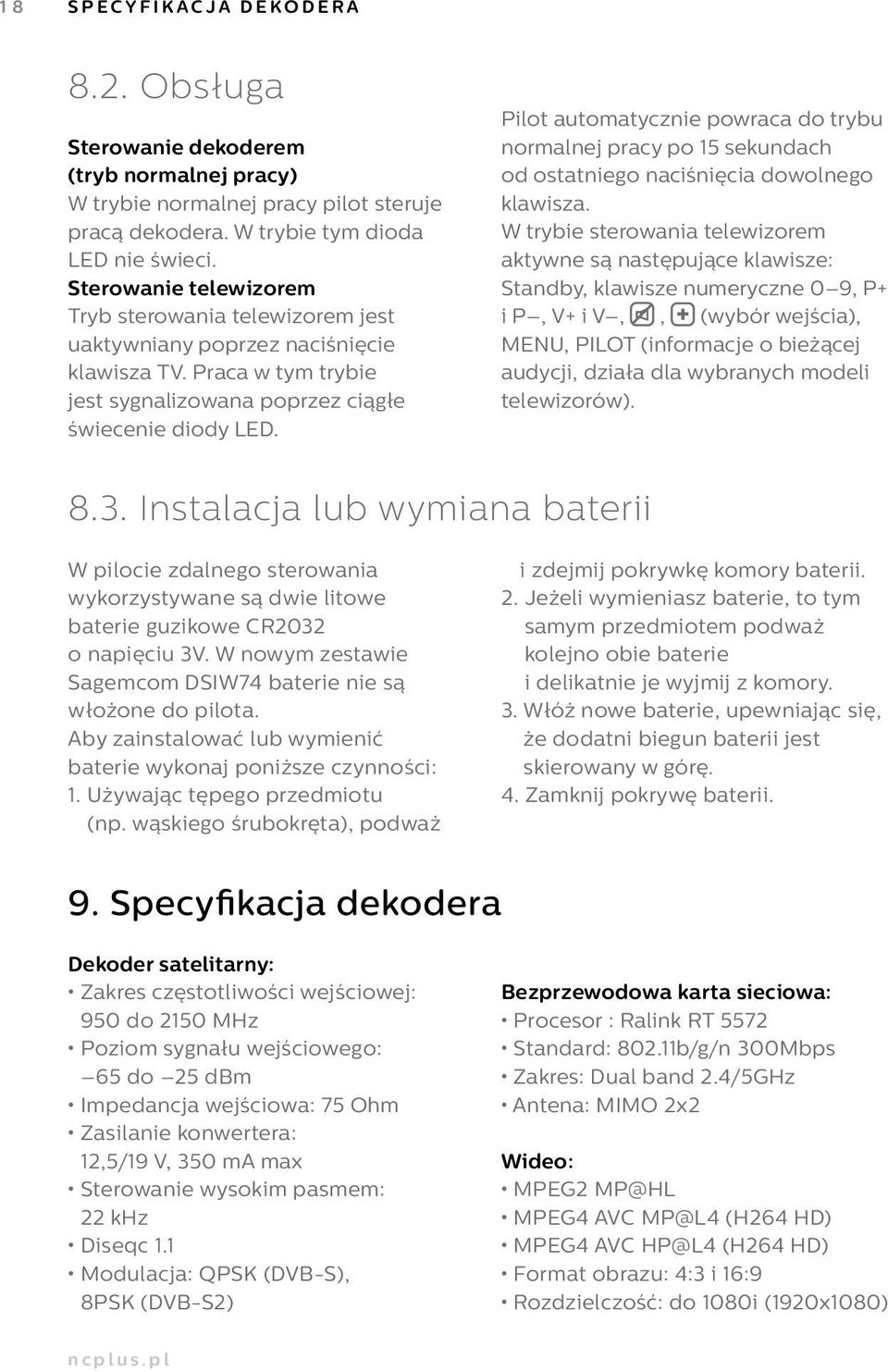 Pilot automatycznie powraca do trybu normalnej pracy po 15 sekundach od ostatniego naciśnięcia dowolnego klawisza.