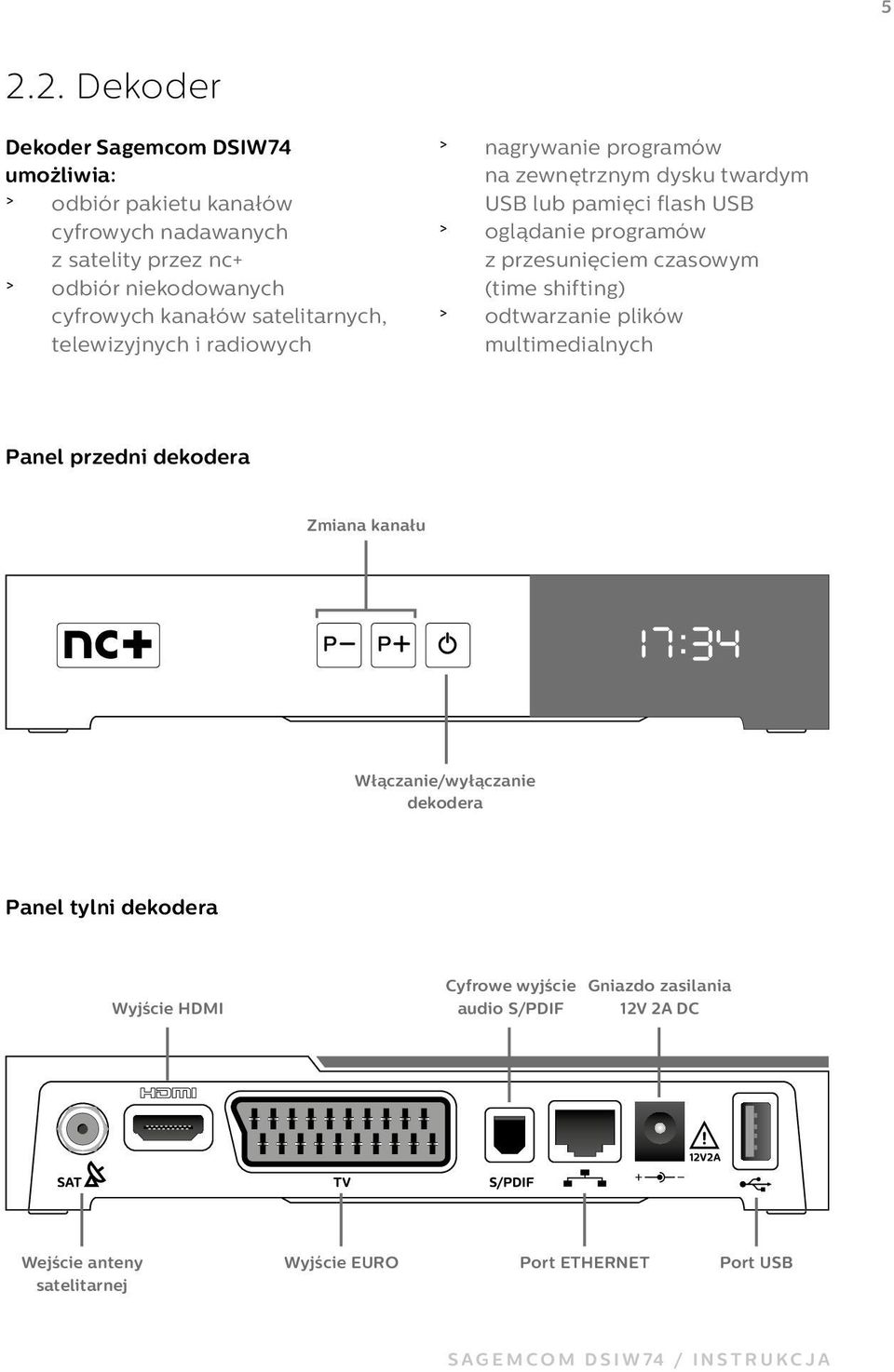 przesunięciem czasowym (time shifting) > odtwarzanie plików multimedialnych Panel przedni dekodera Zmiana kanału Włączanie/wyłączanie dekodera Panel tylni