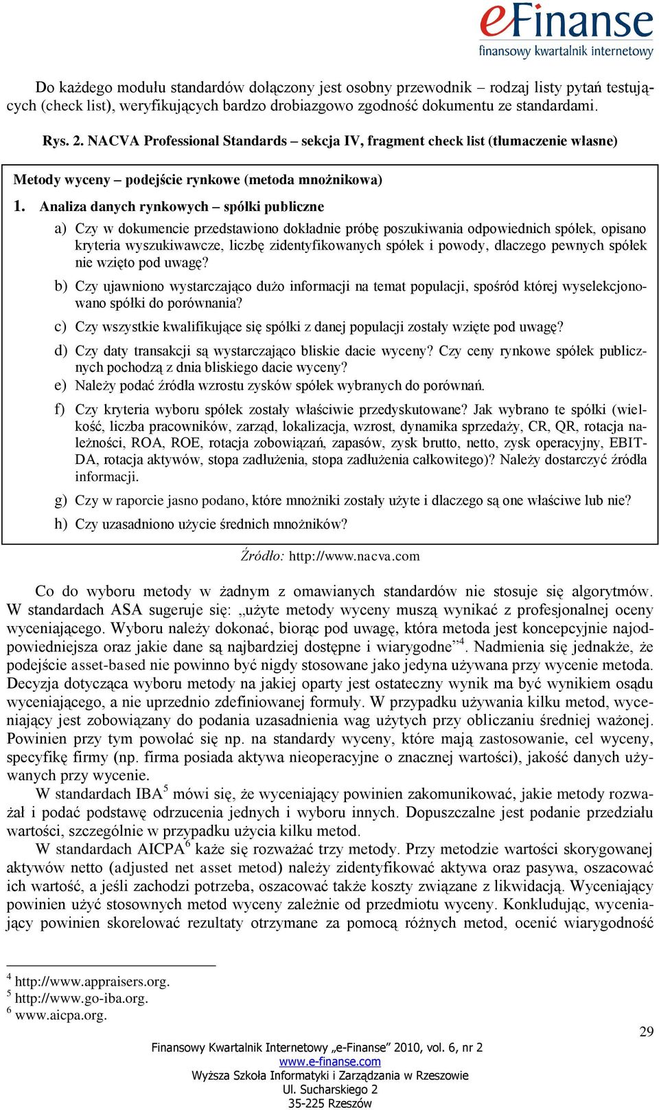 Analiza danych rynkowych spółki publiczne a) Czy w dokumencie przedstawiono dokładnie próbę poszukiwania odpowiednich spółek, opisano kryteria wyszukiwawcze, liczbę zidentyfikowanych spółek i powody,