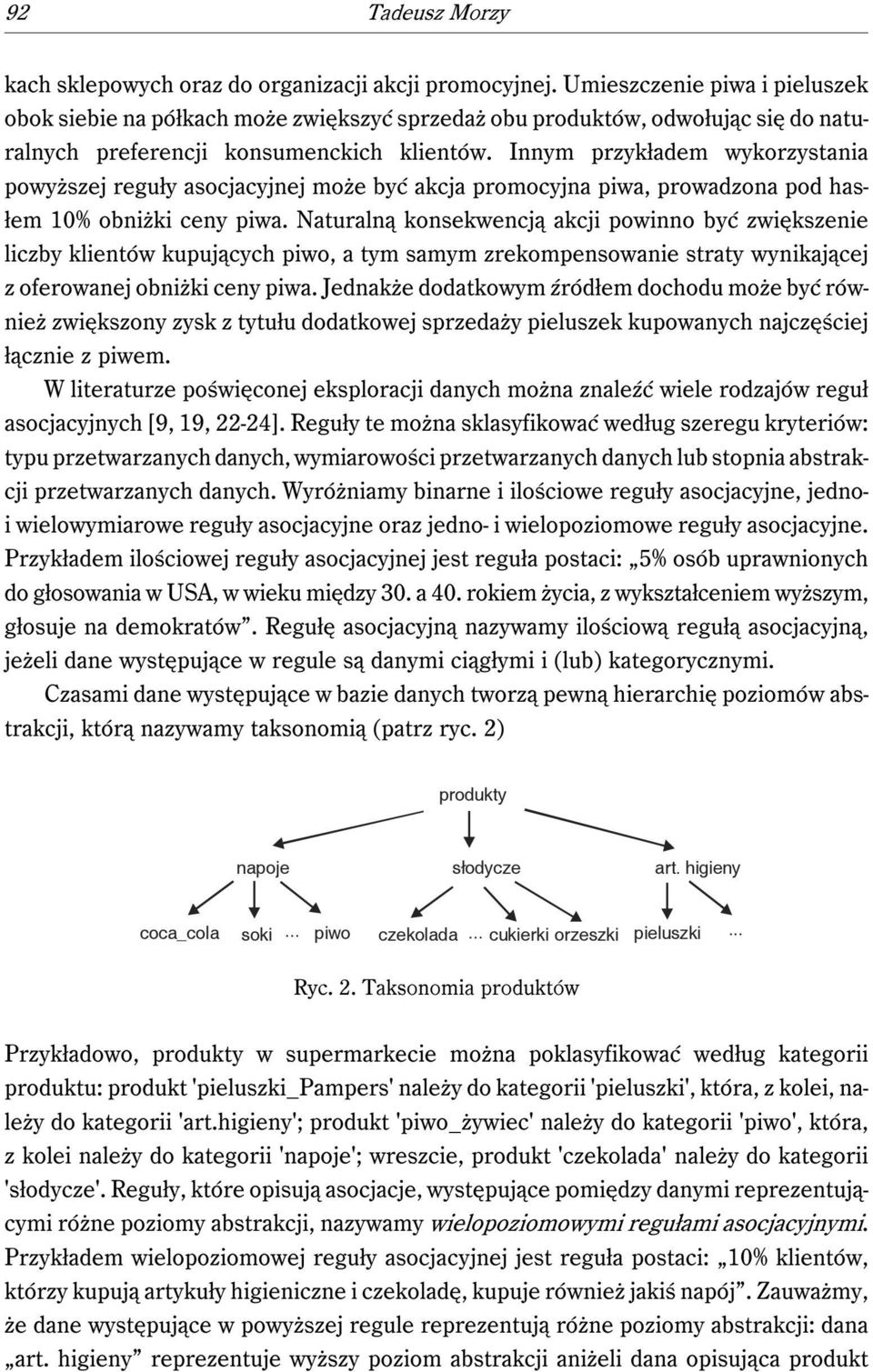 Innym przykładem wykorzystania powyższej reguły asocjacyjnej może być akcja promocyjna piwa, prowadzona pod hasłem 10% obniżki ceny piwa.