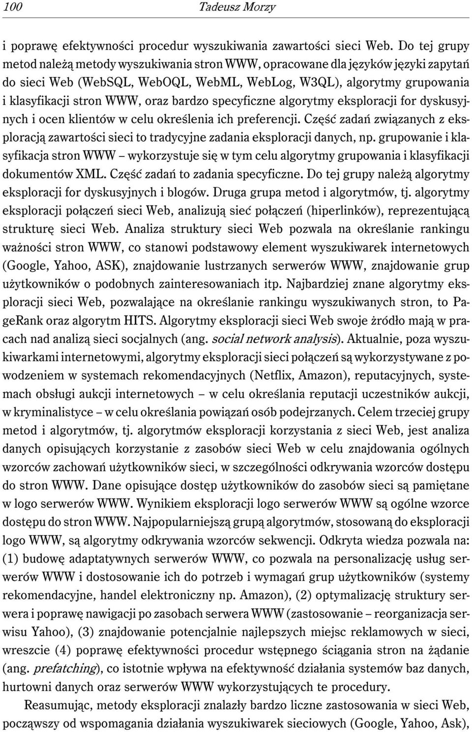 bardzo specyficzne algorytmy eksploracji for dyskusyjnych i ocen klientów w celu określenia ich preferencji.