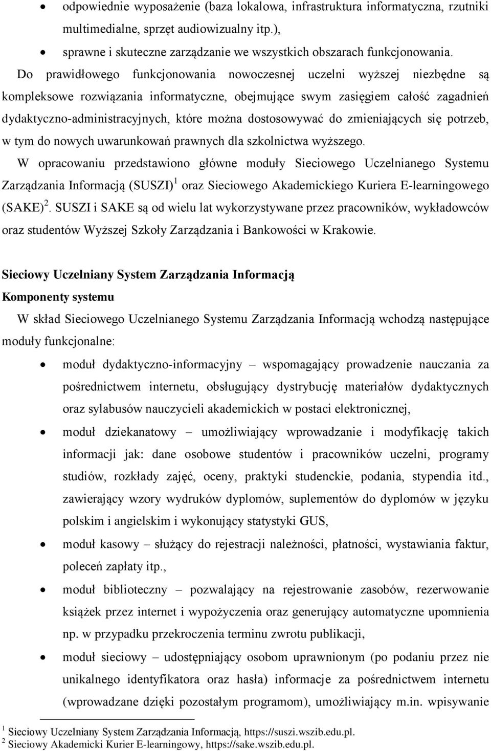 dostosowywać do zmieniających się potrzeb, w tym do nowych uwarunkowań prawnych dla szkolnictwa wyższego.