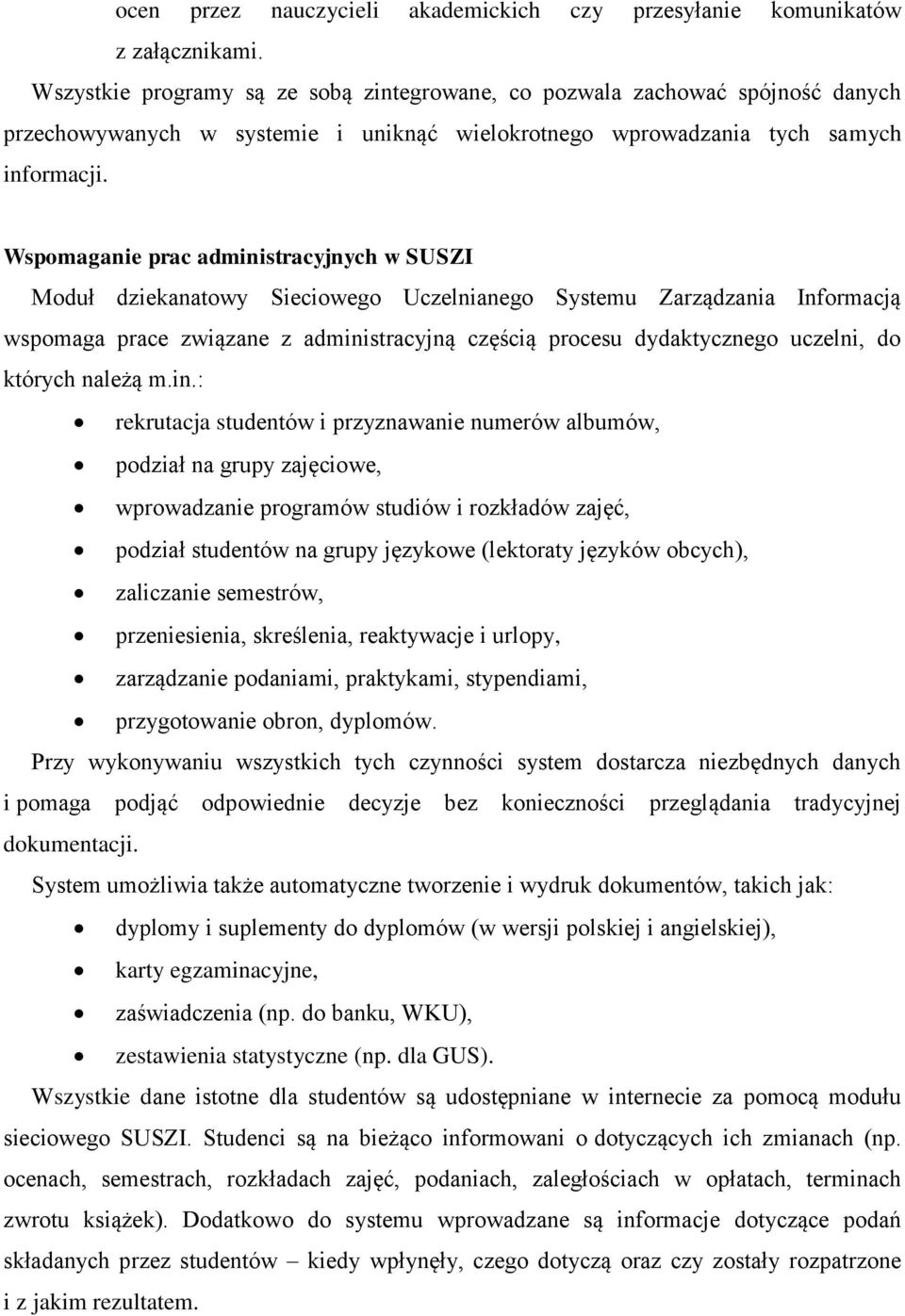 Wspomaganie prac administracyjnych w SUSZI Moduł dziekanatowy Sieciowego Uczelnianego Systemu Zarządzania Informacją wspomaga prace związane z administracyjną częścią procesu dydaktycznego uczelni,