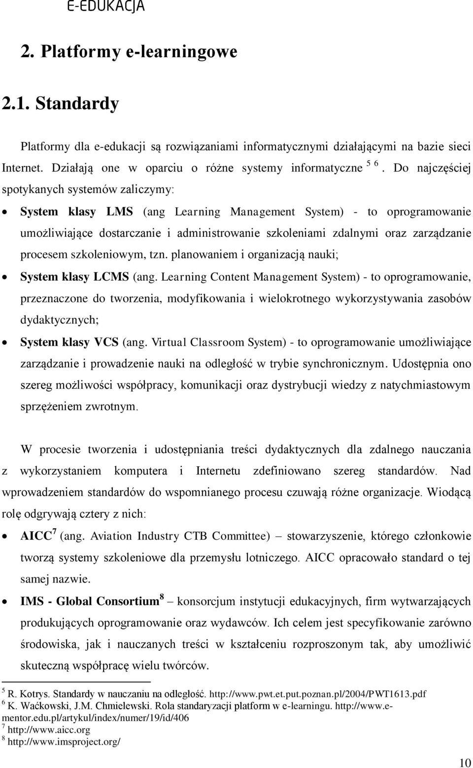 procesem szkoleniowym, tzn. planowaniem i organizacją nauki; System klasy LCMS (ang.